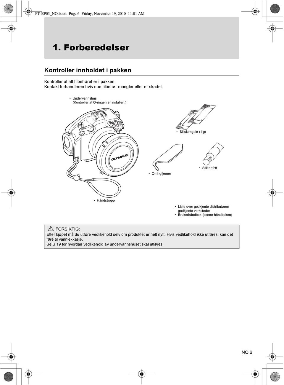 ) Silisiumgele (1 g) O-ringfjerner Silikonfett Håndstropp Liste over godkjente distributører/ godkjente verksteder Brukerhåndbok (denne håndboken)