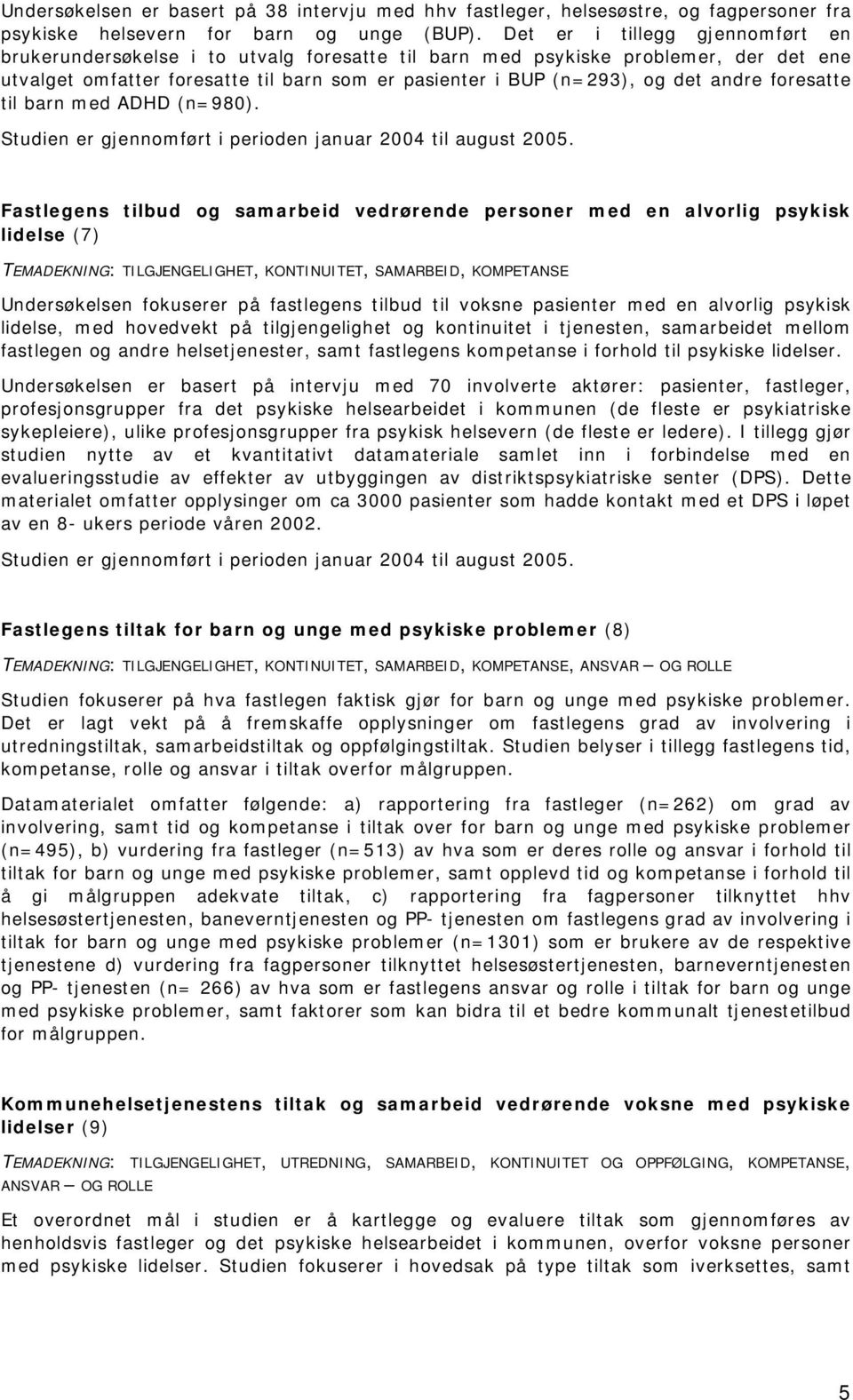 foresatte til barn med ADHD (n=980). Studien er gjennomført i perioden januar 2004 til august 2005.