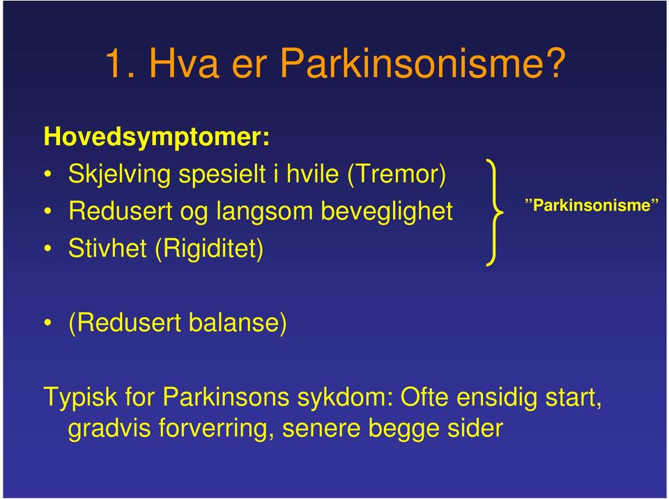 og langsom beveglighet Stivhet (Rigiditet) Parkinsonisme