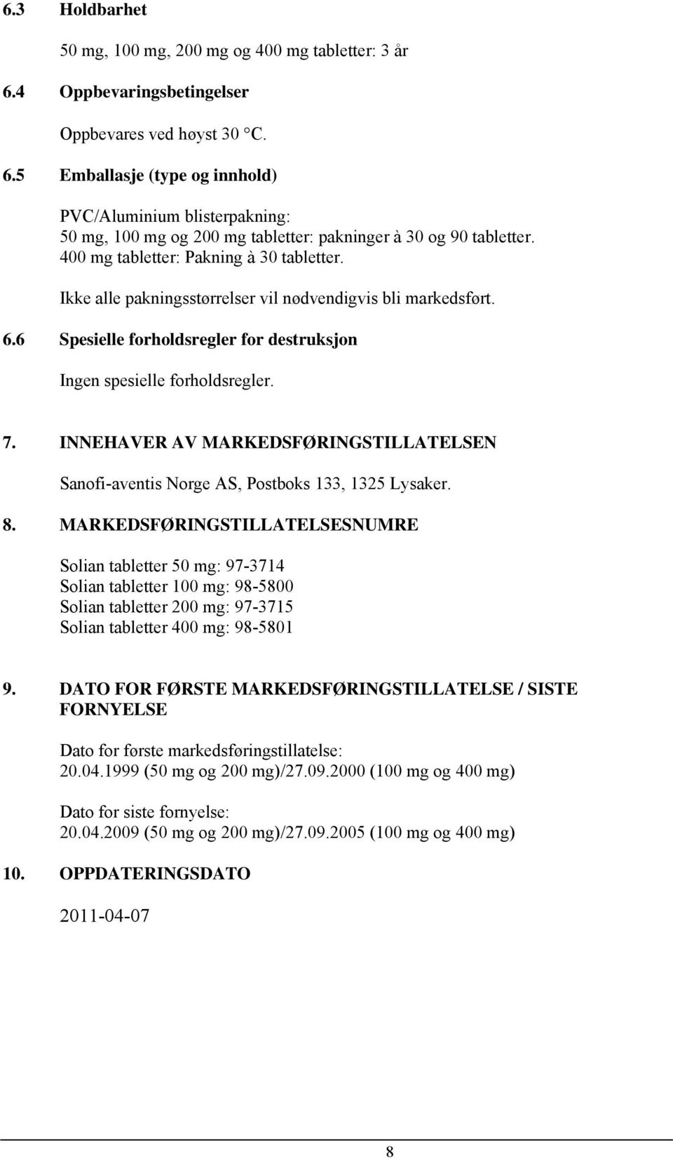 INNEHAVER AV MARKEDSFØRINGSTILLATELSEN Sanofi-aventis Norge AS, Postboks 133, 1325 Lysaker. 8.