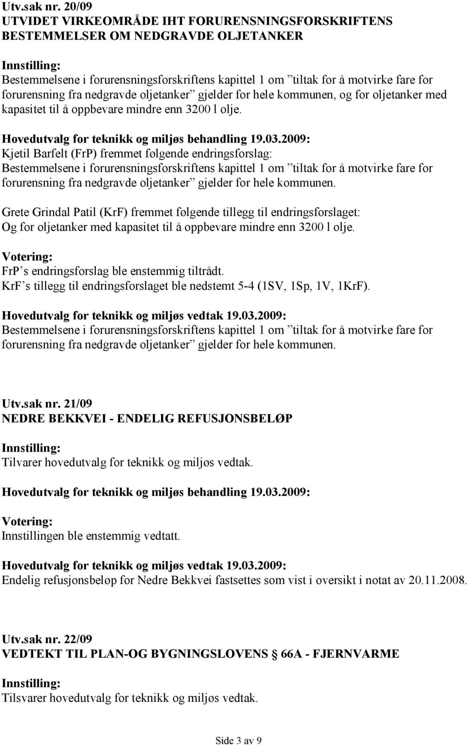 forurensning fra nedgravde oljetanker gjelder for hele kommunen, og for oljetanker med kapasitet til å oppbevare mindre enn 3200 l olje.