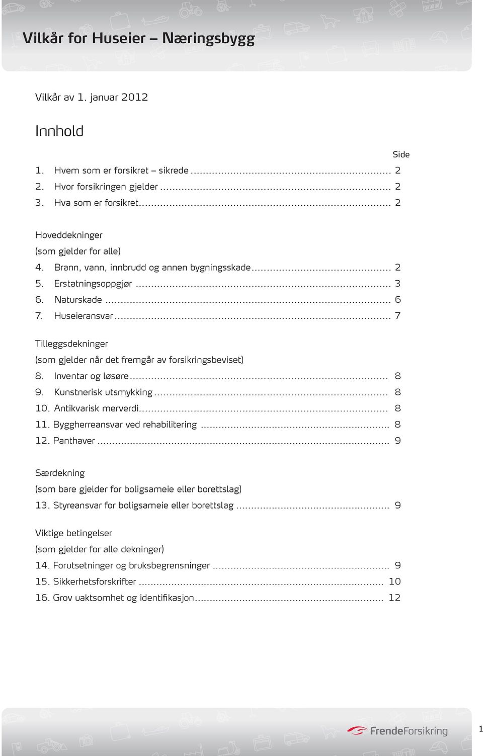 Inventar og løsøre... 8 9. Kunstnerisk utsmykking... 8 10. Antikvarisk merverdi... 8 11. Byggherreansvar ved rehabilitering... 8 12. Panthaver.