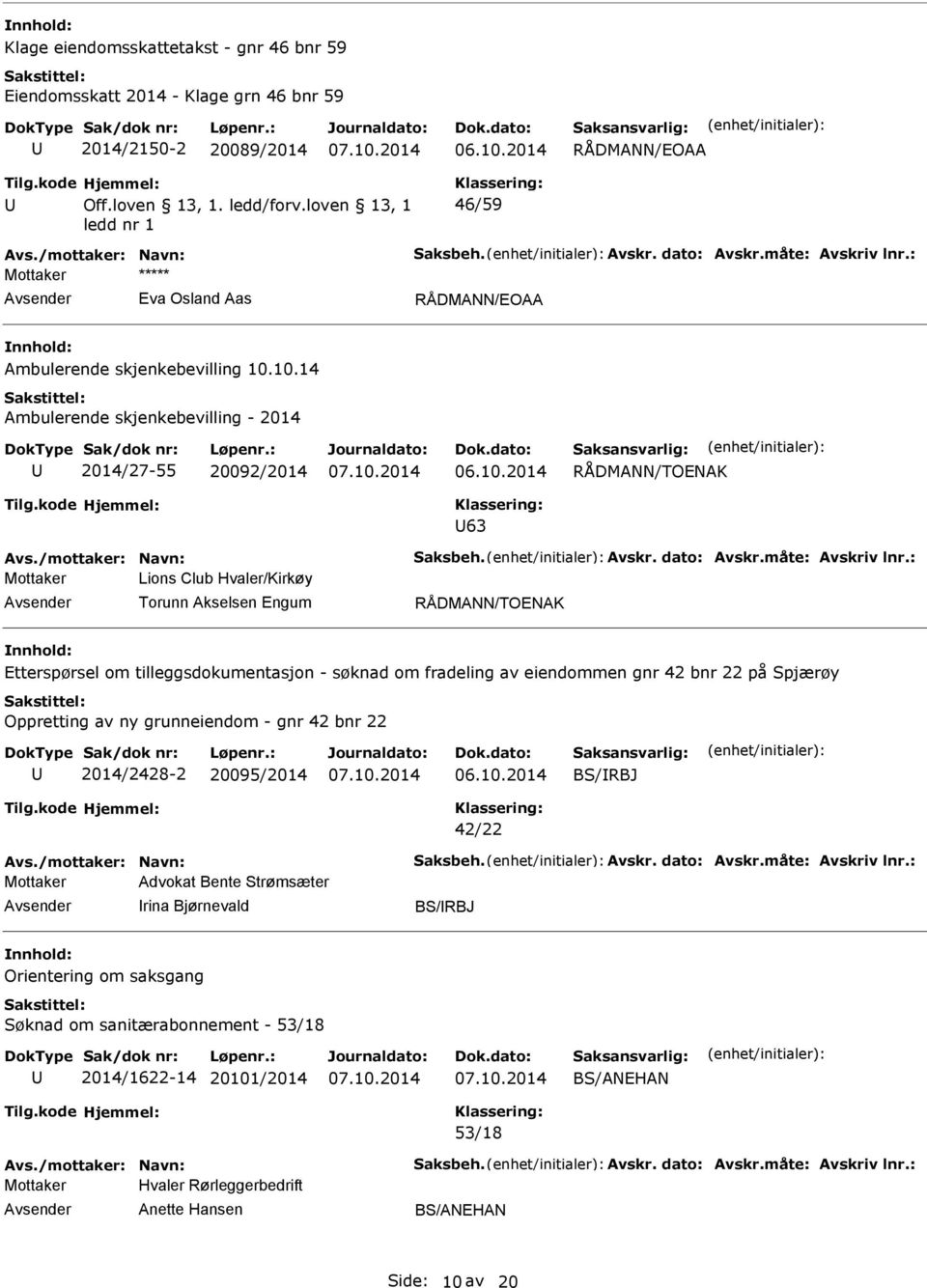 10.14 Ambulerende skjenkebevilling - 2014 2014/27-55 20092/2014 RÅDMANN/TOENAK 63 Mottaker Lions Club Hvaler/Kirkøy Torunn Akselsen Engum RÅDMANN/TOENAK Etterspørsel om