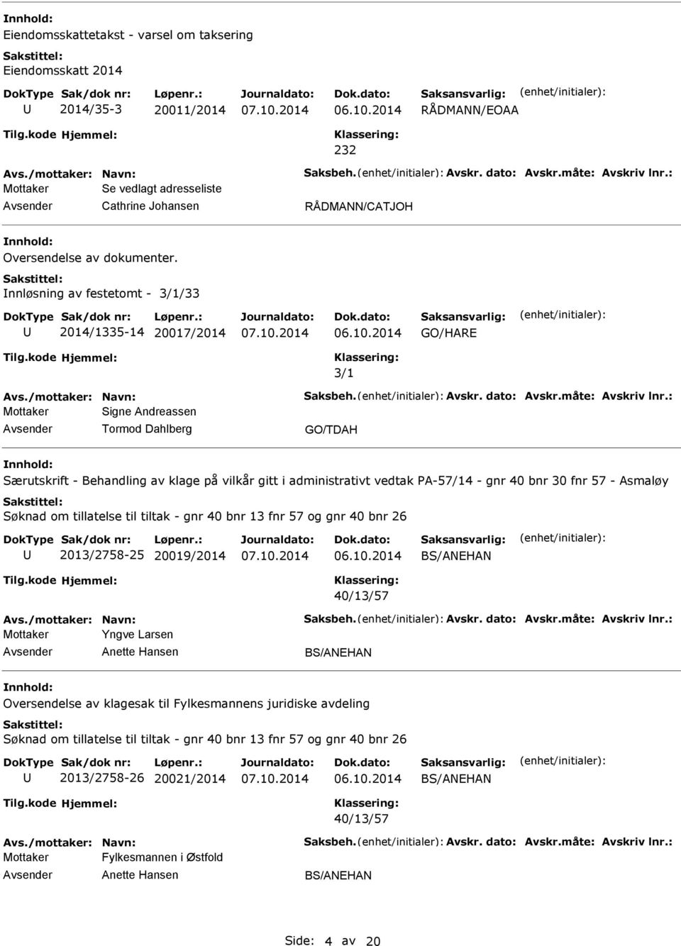 PA-57/14 - gnr 40 bnr 30 fnr 57 - Asmaløy Søknad om tillatelse til tiltak - gnr 40 bnr 13 fnr 57 og gnr 40 bnr 26 2013/2758-25 20019/2014 40/13/57 Mottaker Yngve Larsen Oversendelse av