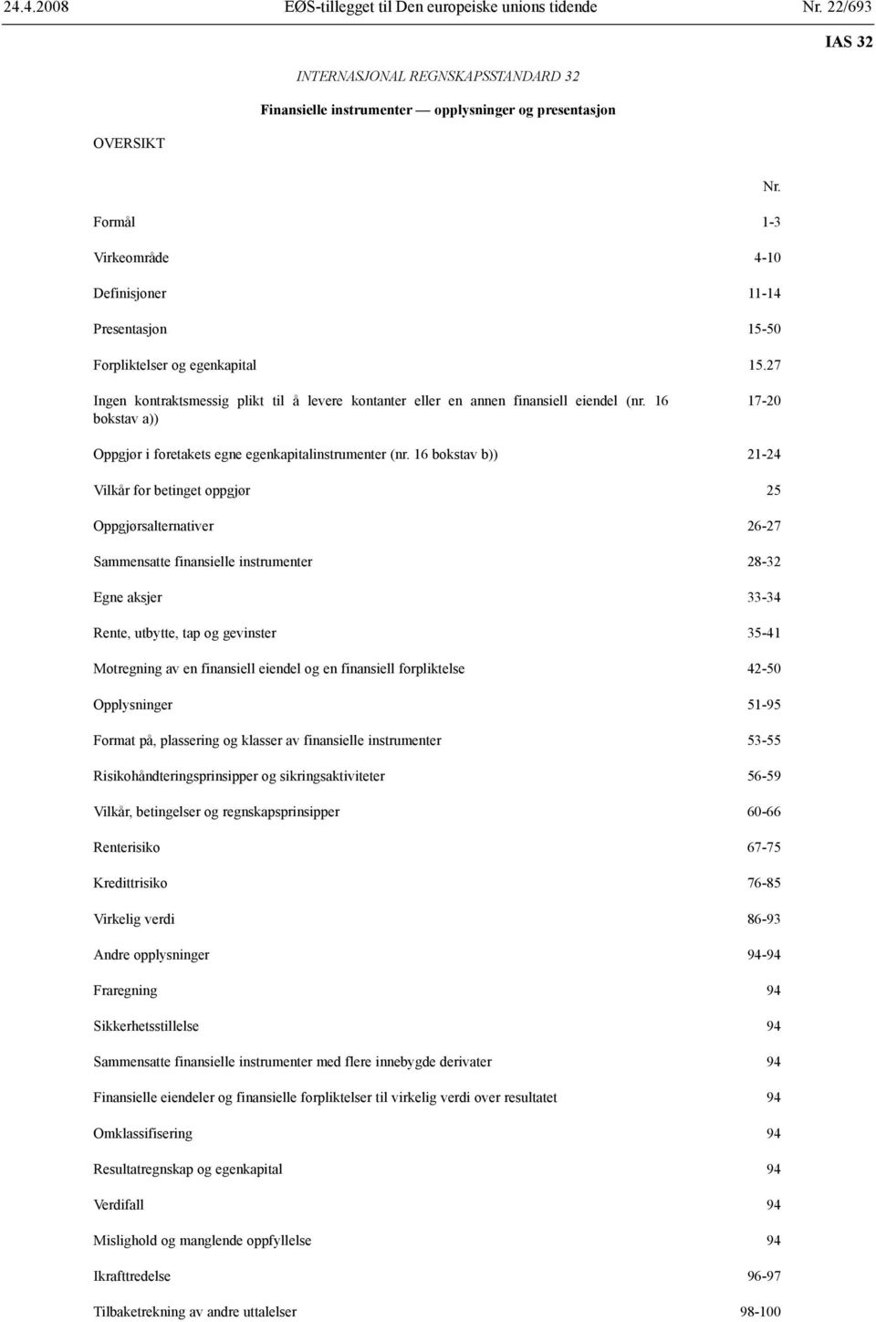 16 bokstav a)) 17-20 Oppgjør i foretakets egne egenkapitalinstrumenter (nr.