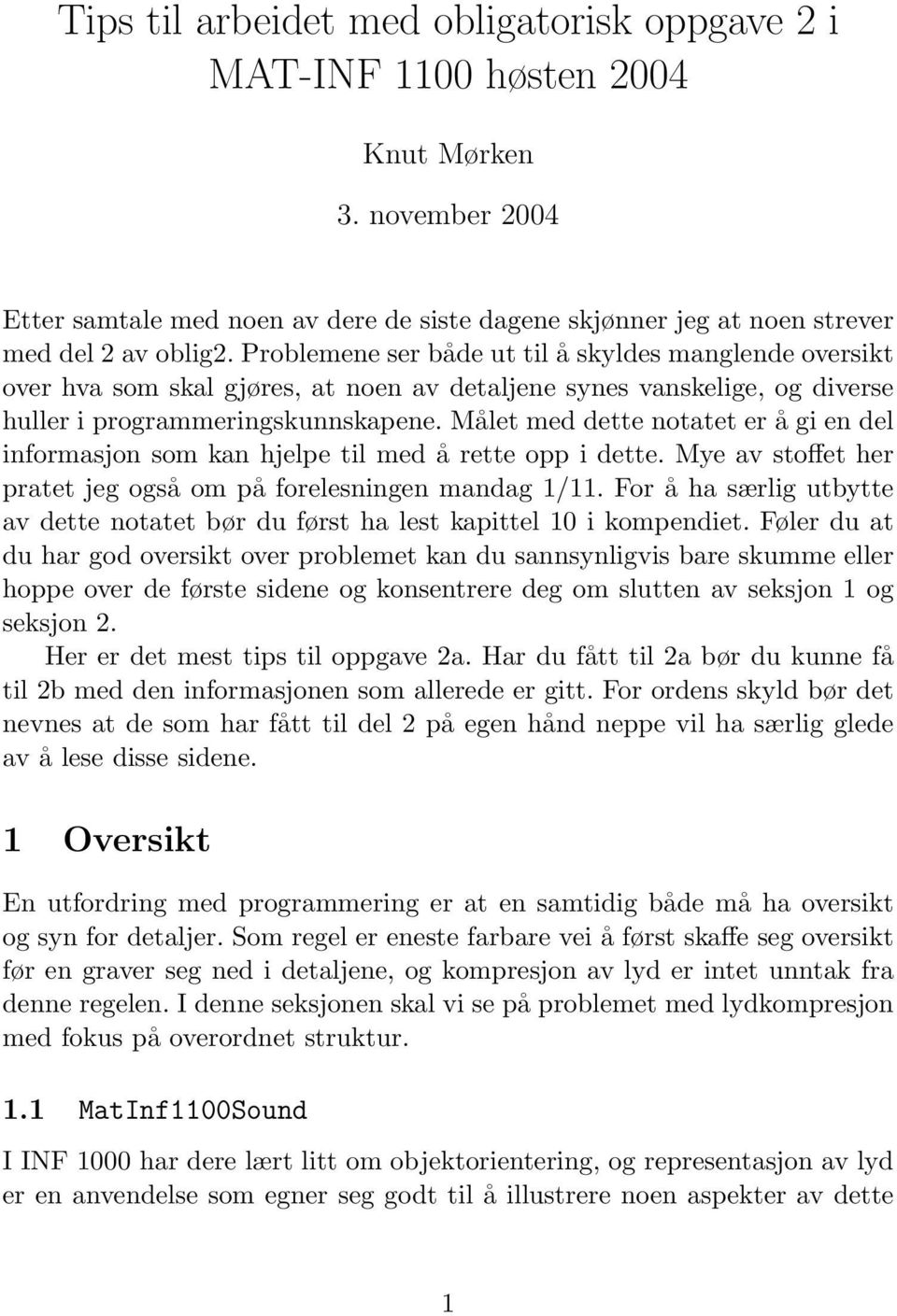 Målet med dette notatet er å gi en del informasjon som kan hjelpe til med å rette opp i dette. Mye av stoffet her pratet jeg også om på forelesningen mandag 1/11.