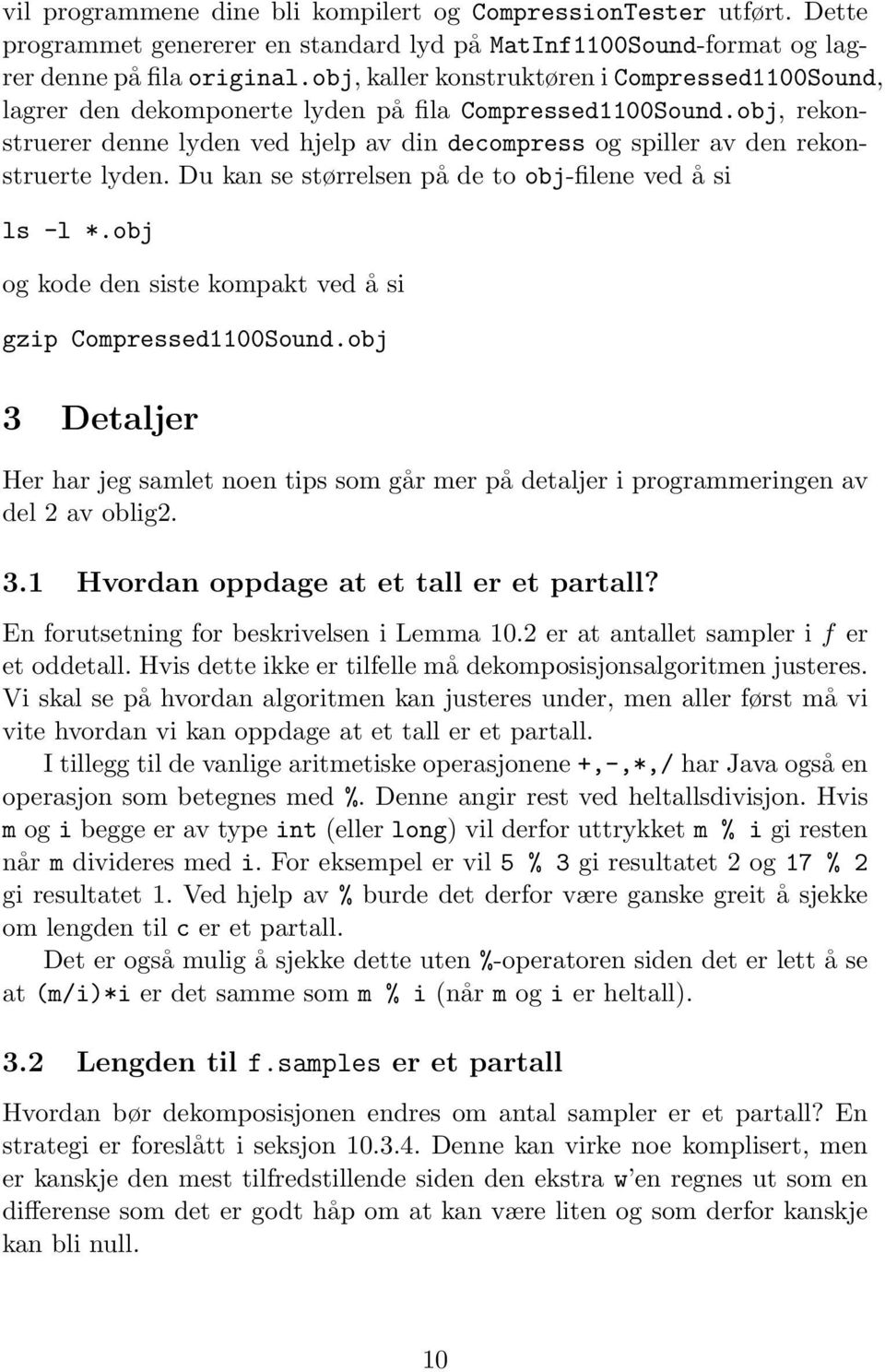 obj, rekonstruerer denne lyden ved hjelp av din decompress og spiller av den rekonstruerte lyden. Du kan se størrelsen på de to obj-filene ved å si ls -l *.