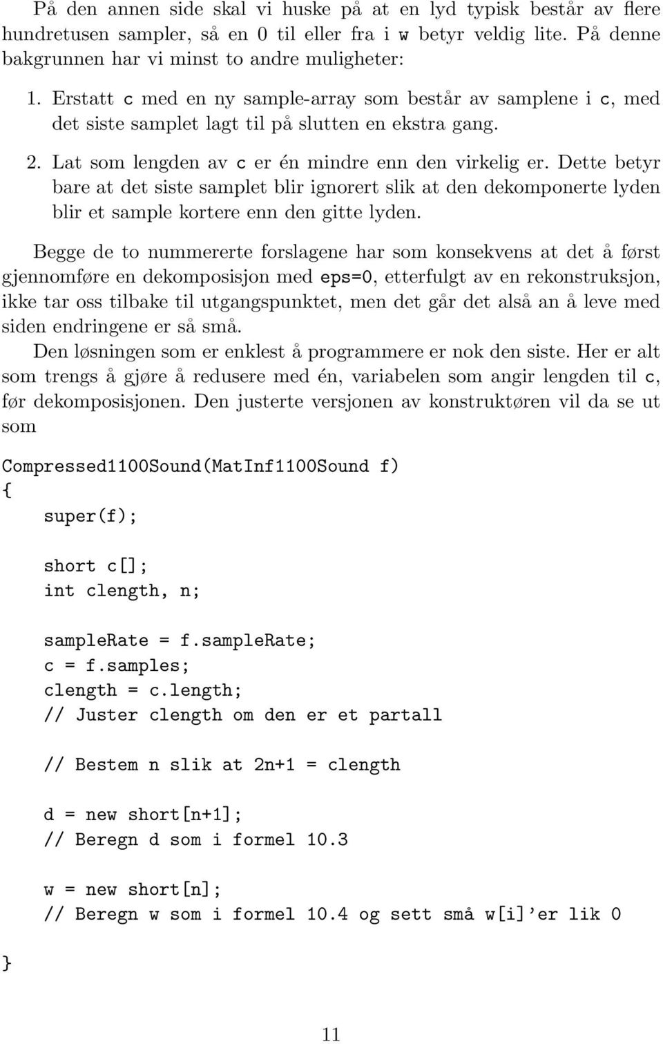 Dette betyr bare at det siste samplet blir ignorert slik at den dekomponerte lyden blir et sample kortere enn den gitte lyden.