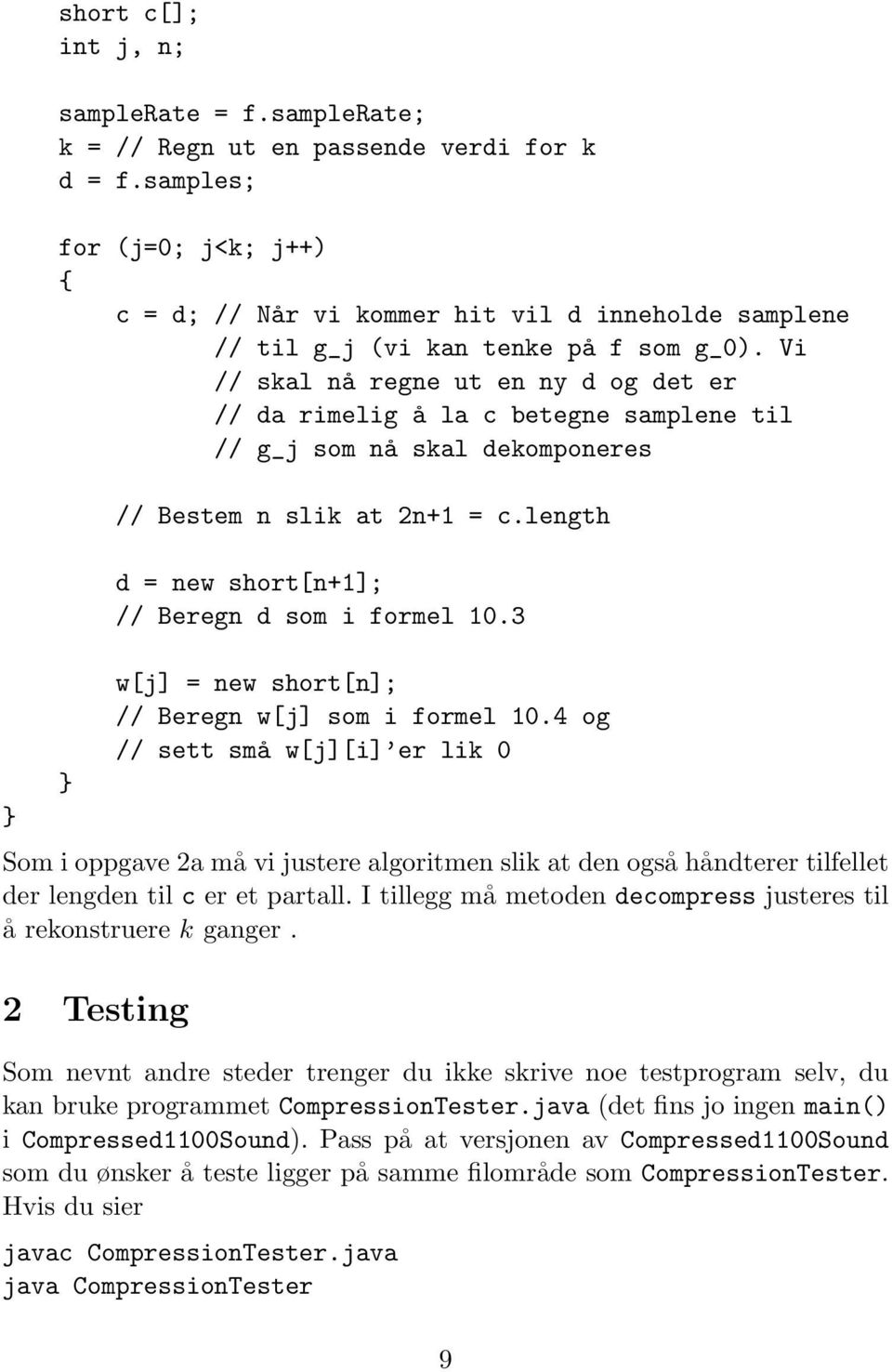 Vi // skal nå regne ut en ny d og det er // da rimelig å la c betegne samplene til // g_j som nå skal dekomponeres // Bestem n slik at 2n+1 = c.length d = new short[n+1]; // Beregn d som i formel 10.