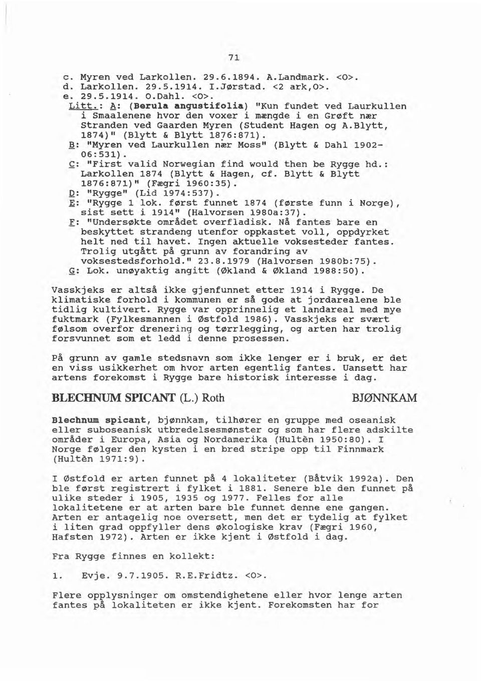 ft: "Myren ved Laurkullen nær Moss" (Blytt & Dahl 1902-06 : 531). ~: "First valid Norwegian find would then be Rygge hd.: Larkollen 1874 (Blytt & Hagen, cf. Blytt & Blytt 1876:871)" (Fægri 1960:35).