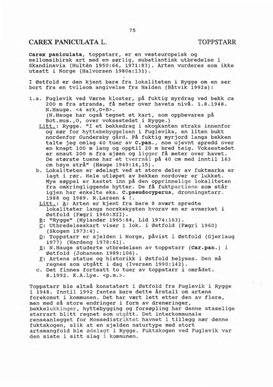 1.8.1948. N.Hauge. <4 ark,o+b>. (N.Hauge har også tegnet et kart, som oppbevares på Bot.mu,o, over voksestedet i Rygge.) Litt.: Rygge.