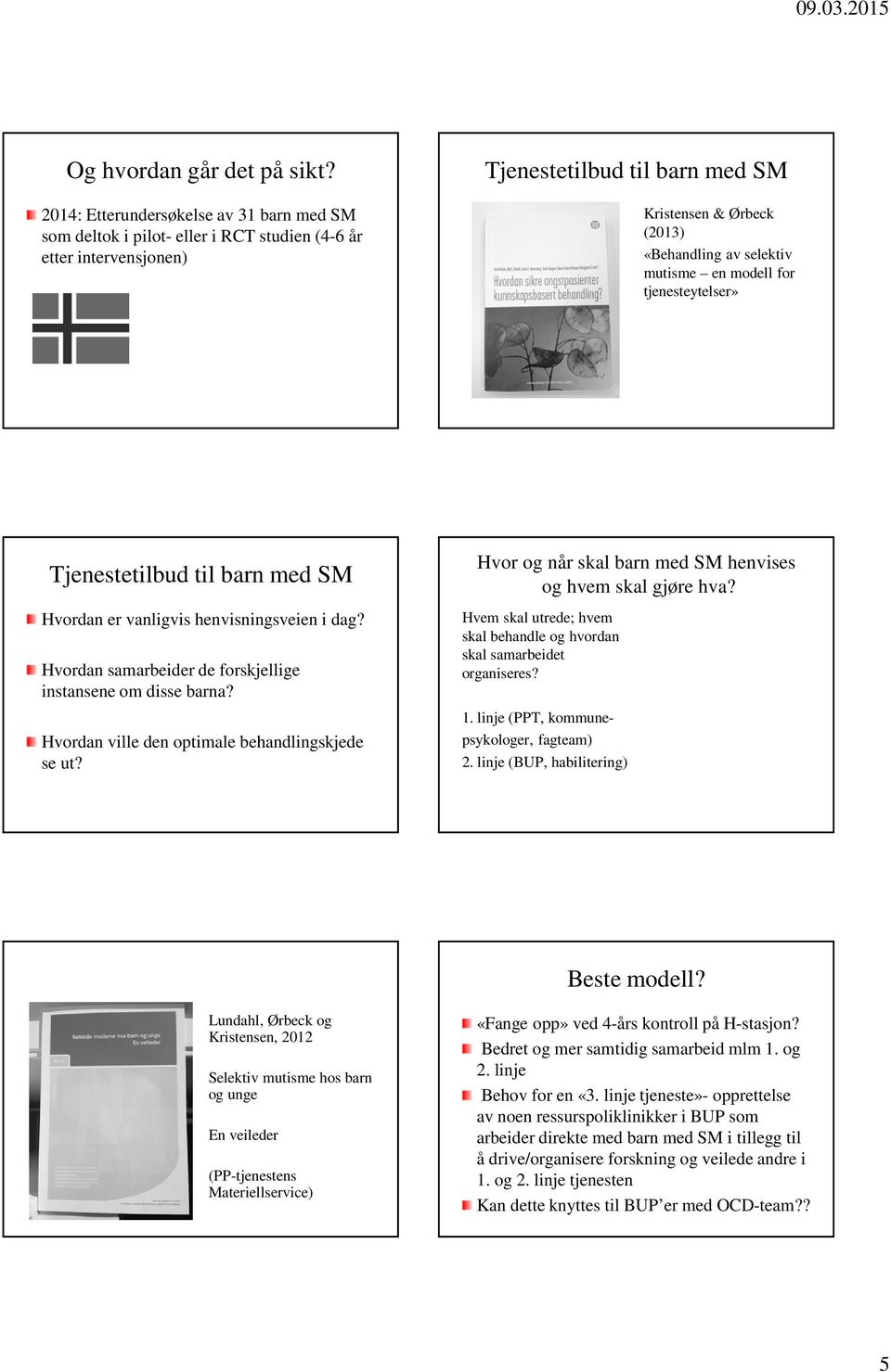 mutisme en modell for tjenesteytelser» Tjenestetilbud til barn med SM Hvordan er vanligvis henvisningsveien i dag? Hvordan samarbeider de forskjellige instansene om disse barna?