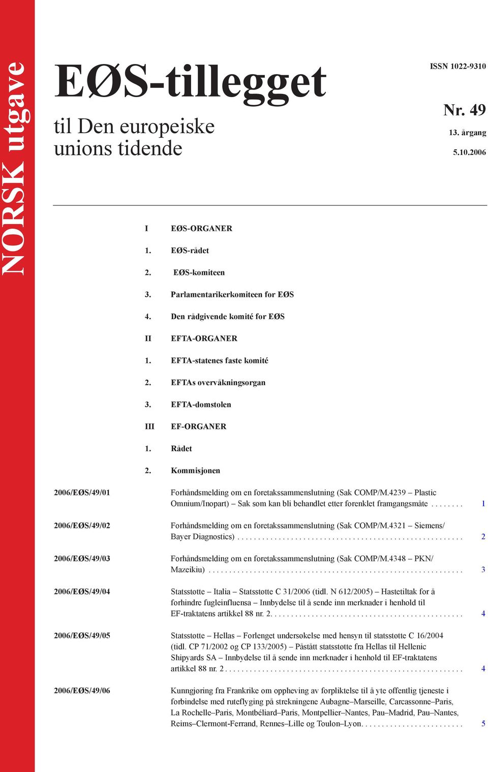 Kommisjonen 2006/EØS/49/01 2006/EØS/49/02 2006/EØS/49/03 2006/EØS/49/04 Forhåndsmelding om en foretakssammenslutning (Sak COMP/M.