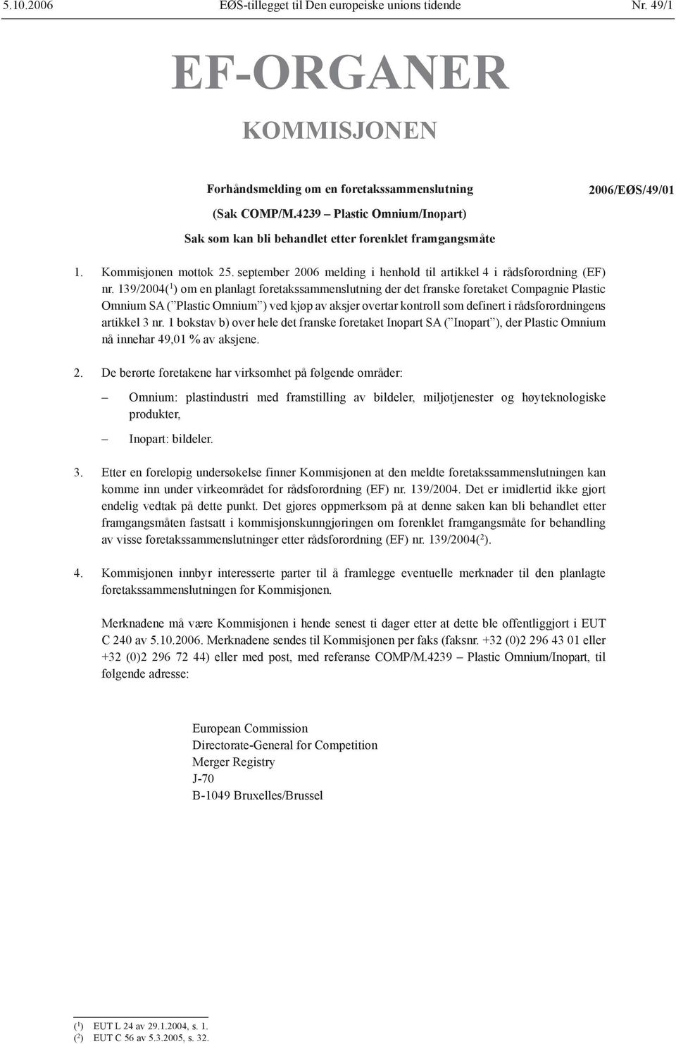 139/2004( 1 ) om en planlagt foretakssammenslutning der det franske foretaket Compagnie Plastic Omnium SA ( Plastic Omnium ) ved kjøp av aksjer overtar kontroll som definert i rådsforordningens