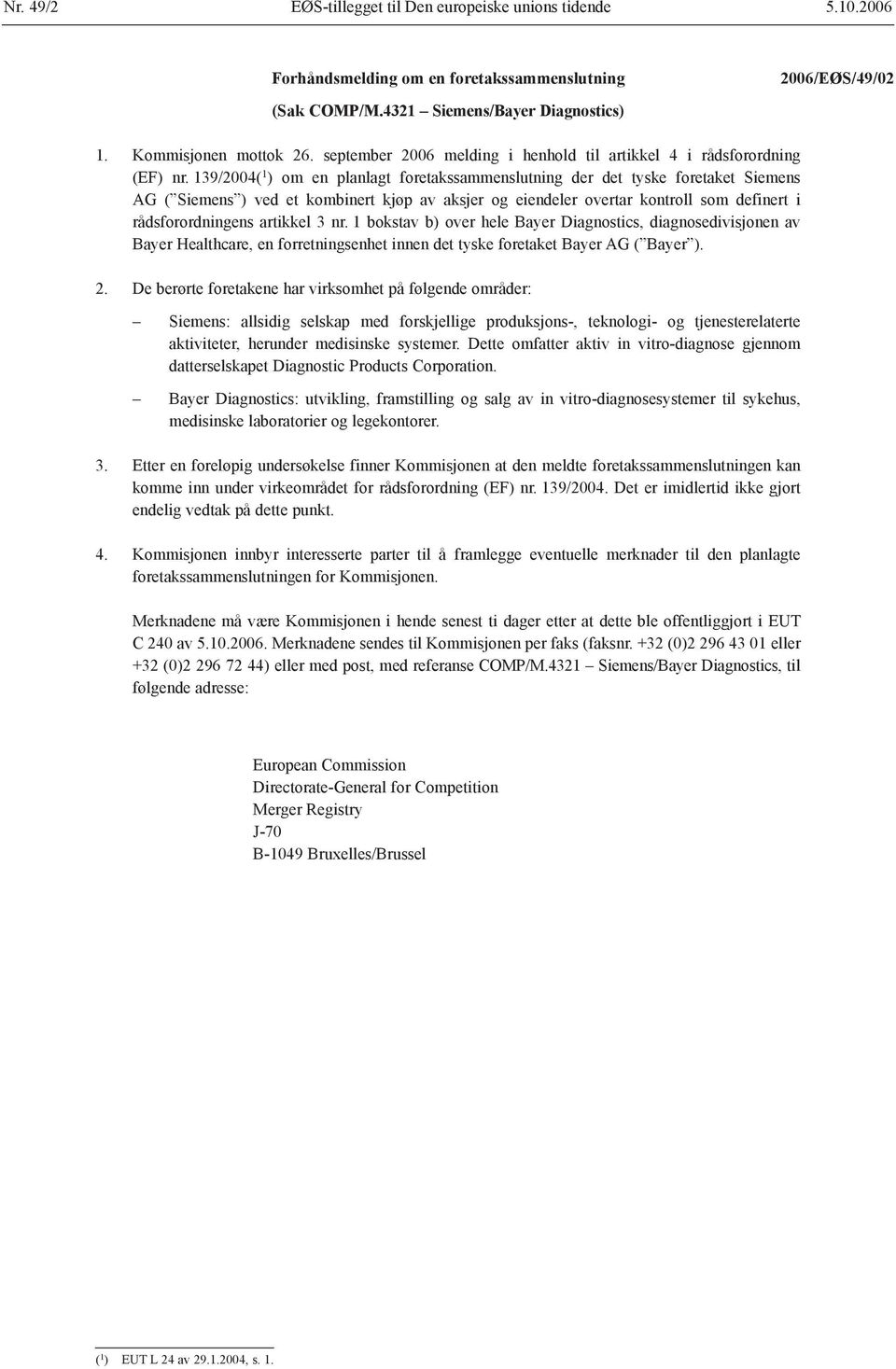 139/2004( 1 ) om en planlagt foretakssammenslutning der det tyske foretaket Siemens AG ( Siemens ) ved et kombinert kjøp av aksjer og eiendeler overtar kontroll som definert i rådsforordningens