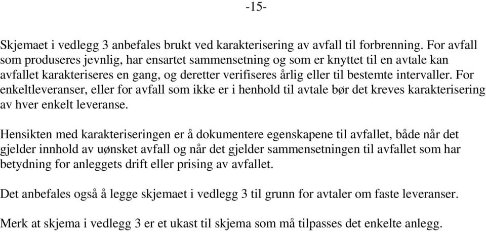 For enkeltleveranser, eller for avfall som ikke er i henhold til avtale bør det kreves karakterisering av hver enkelt leveranse.