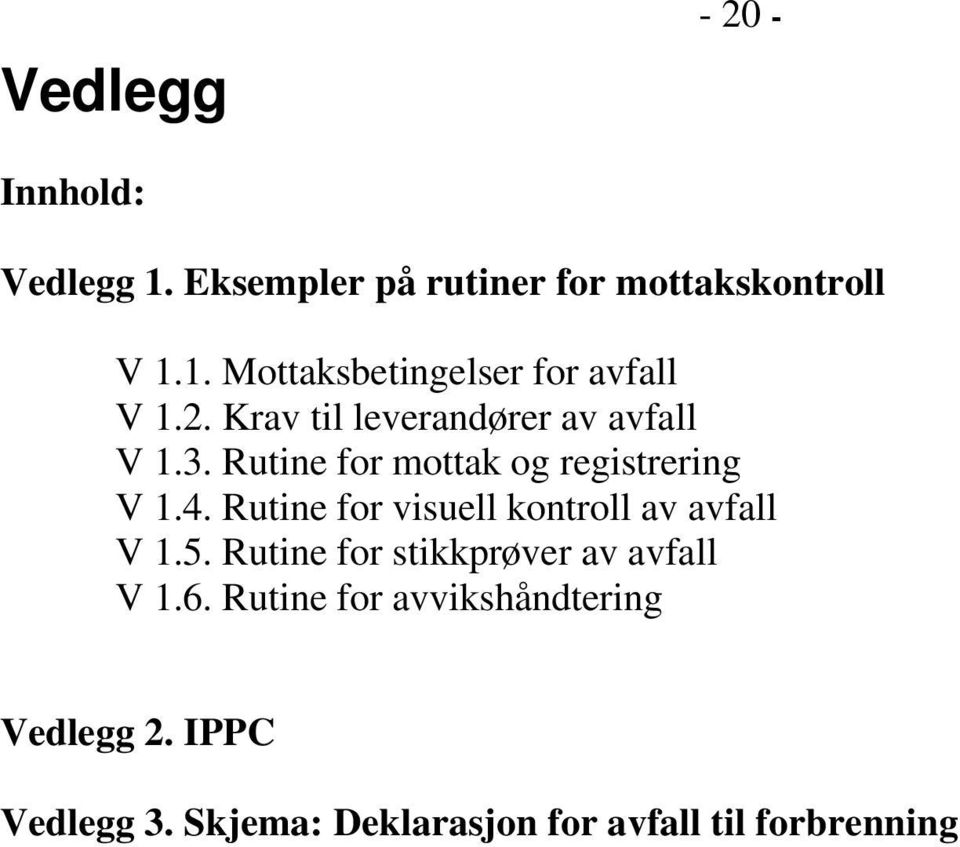 Rutine for visuell kontroll av avfall V 1.5. Rutine for stikkprøver av avfall V 1.6.