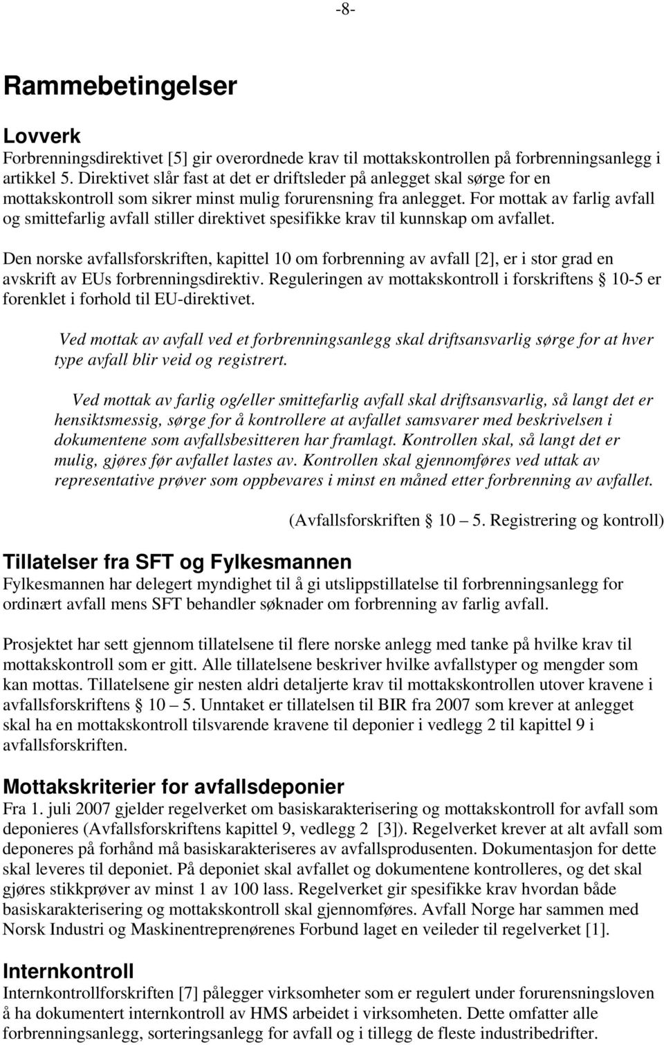 For mottak av farlig avfall og smittefarlig avfall stiller direktivet spesifikke krav til kunnskap om avfallet.