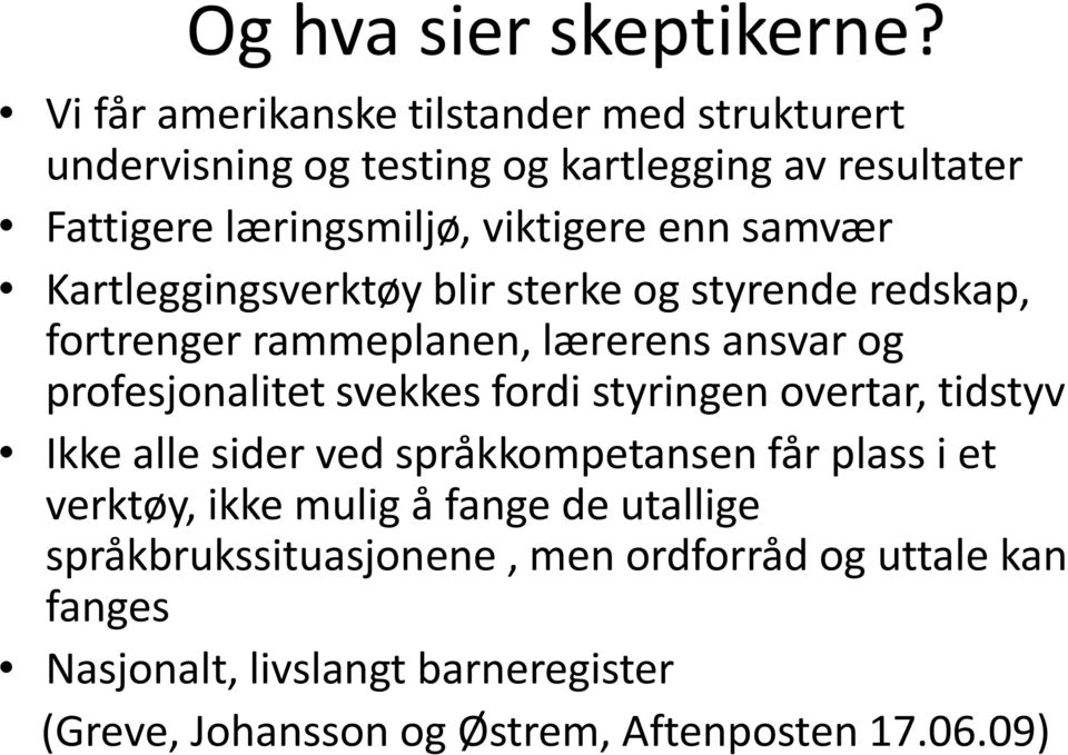 samvær Kartleggingsverktøy blir sterke og styrende redskap, fortrenger rammeplanen, lærerens ansvar og profesjonalitet svekkes fordi