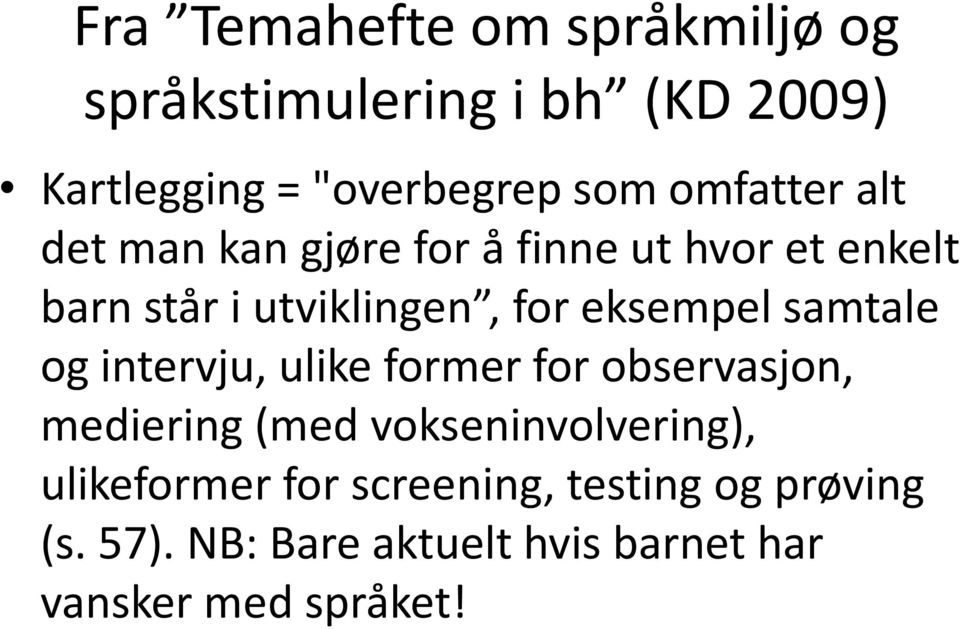 eksempel samtale og intervju, ulike former for observasjon, mediering (med vokseninvolvering),