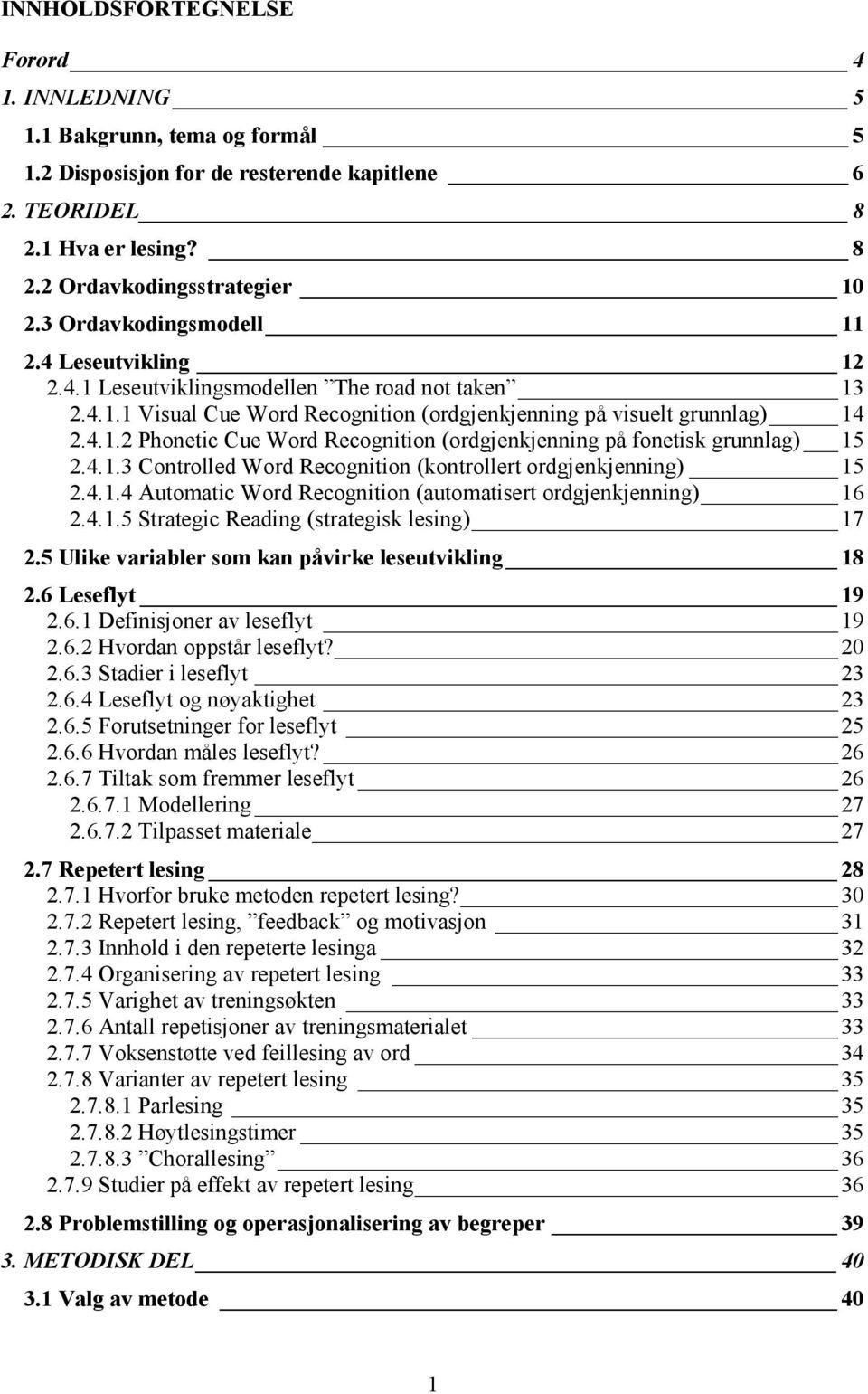 4.1.3 Controlled Word Recognition (kontrollert ordgjenkjenning) 15 2.4.1.4 Automatic Word Recognition (automatisert ordgjenkjenning) 16 2.4.1.5 Strategic Reading (strategisk lesing) 17 2.