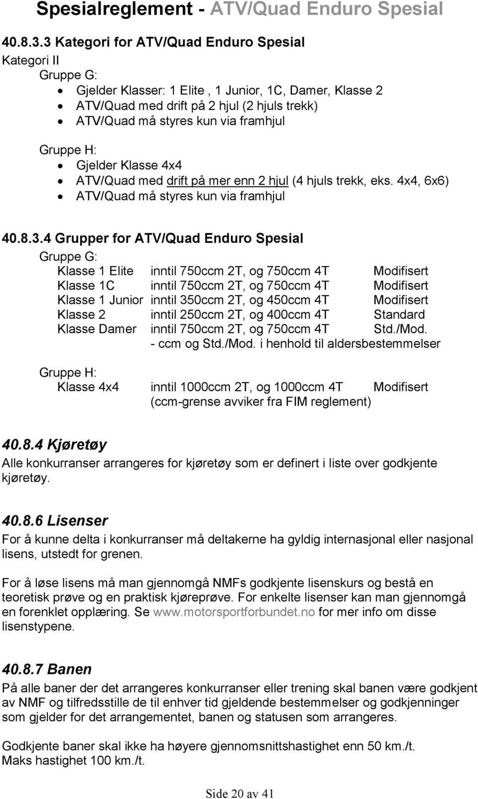 Gruppe H: Gjelder Klasse 4x4 ATV/Quad med drift på mer enn 2 hjul (4 hjuls trekk, eks.