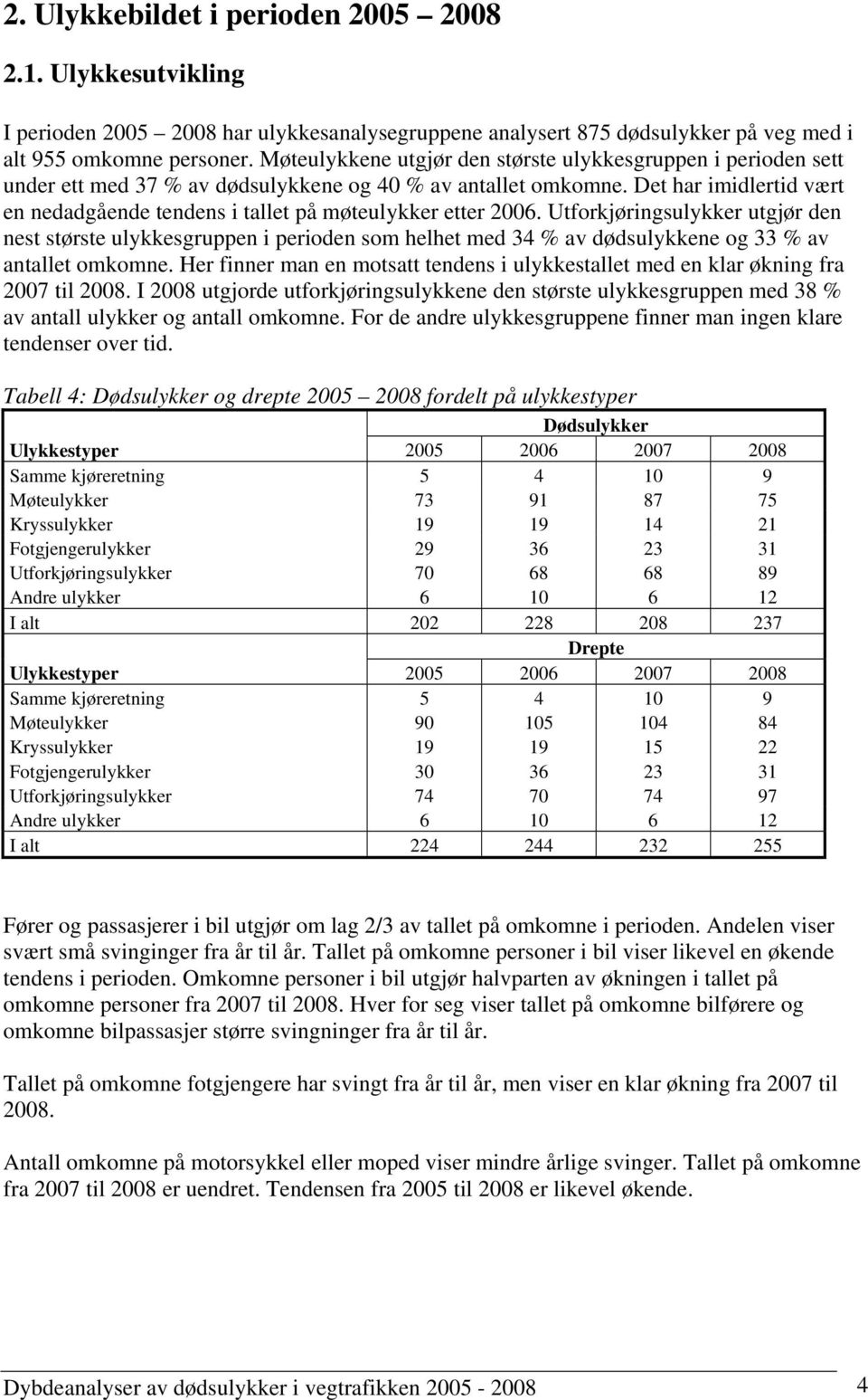 Det har imidlertid vært en nedadgående tendens i tallet på møteulykker etter 2006.