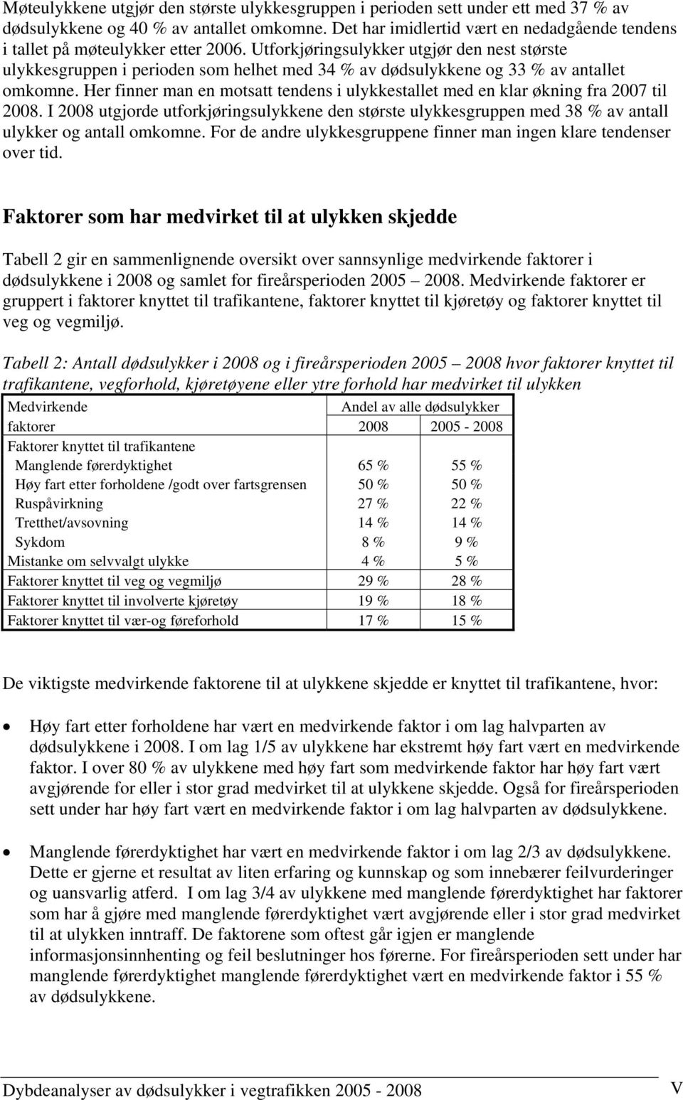 Utforkjøringsulykker utgjør den nest største ulykkesgruppen i perioden som helhet med 34 % av dødsulykkene og 33 % av antallet omkomne.