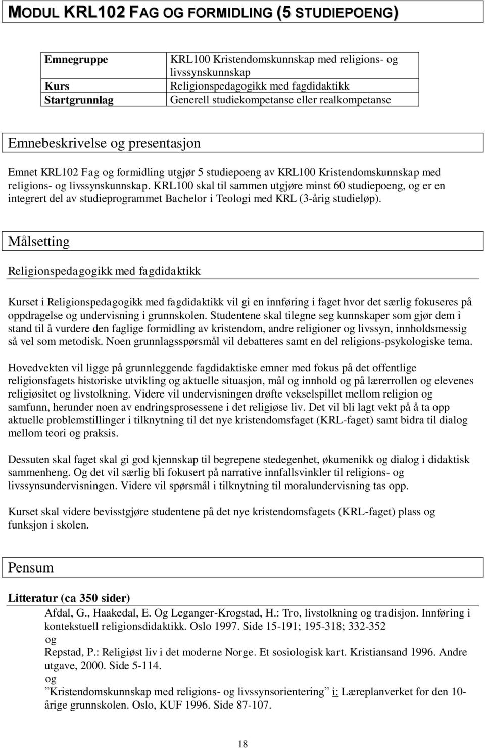 KRL100 skal til sammen utgjøre minst 60 studiepoeng, og er en integrert del av studieprogrammet Bachelor i Teologi med KRL (3-årig studieløp).