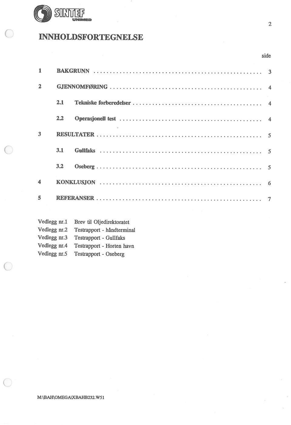 2 Oseberg 5 4 KONKLUSJON 6 5 REFERANSER 7 Vedlegg nr.1 Vedlegg nr.2 Vedlegg nr.3 Vedlegg nr.