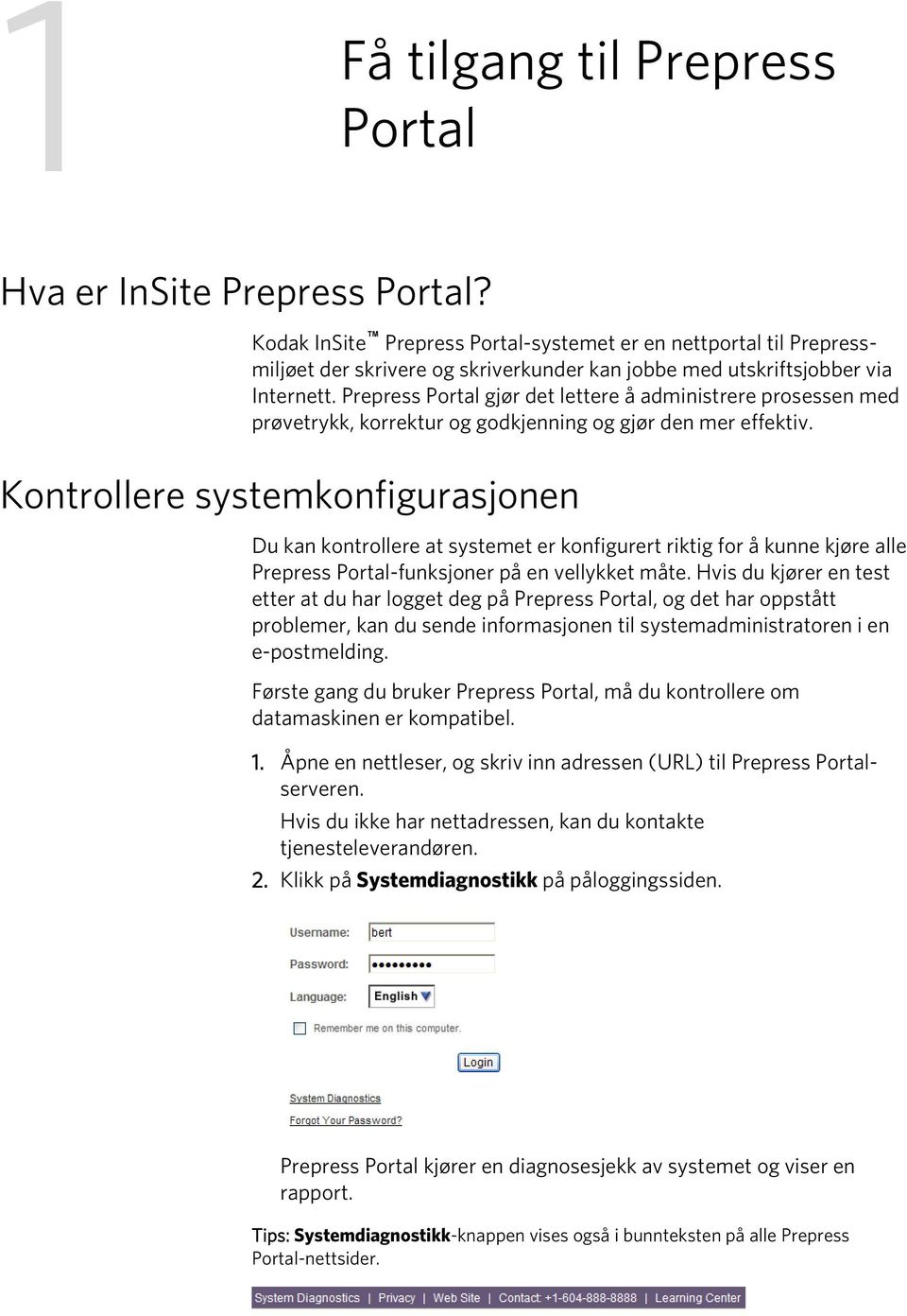 Prepress Portal gjør det lettere å administrere prosessen med prøvetrykk, korrektur og godkjenning og gjør den mer effektiv.