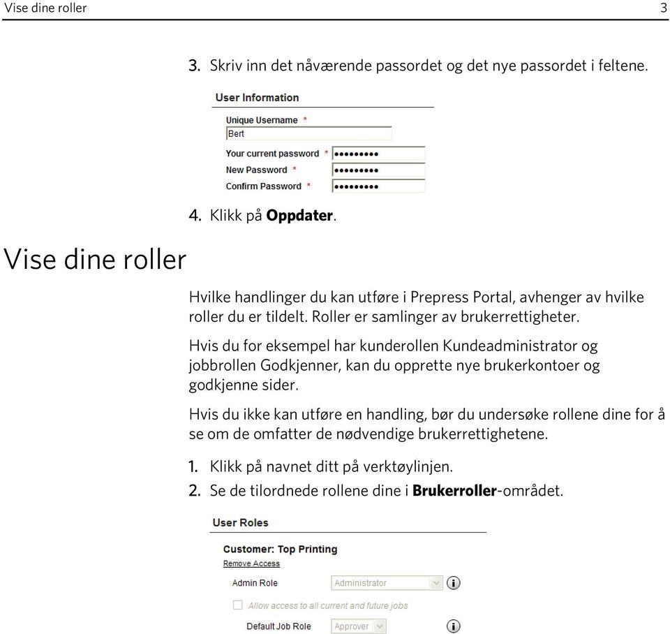 Hvis du for eksempel har kunderollen Kundeadministrator og jobbrollen Godkjenner, kan du opprette nye brukerkontoer og godkjenne sider.