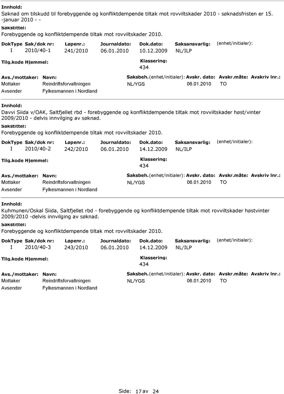 : TO Fylkesmannen i Nordland Davvi Siida v/oak, Saltfjellet rbd - forebyggende og konfliktdempende tiltak mot rovviltskader høst/vinter 2009/2010 - delvis innvilging av søknad.