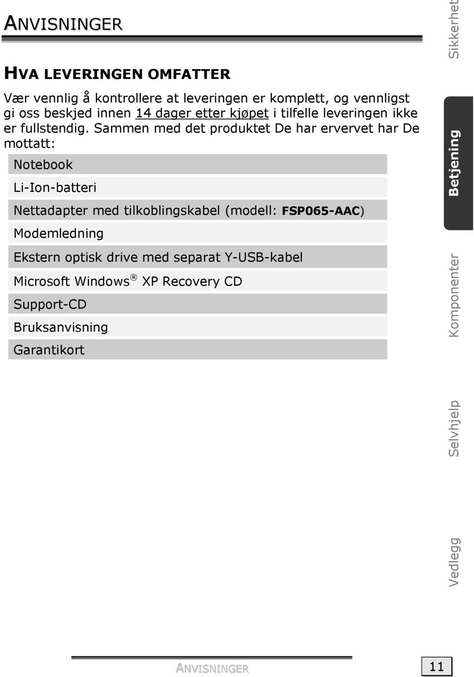 Sammen med det produktet De har ervervet har De mottatt: Notebook Li-Ion-batteri Sikkerhet Betjening Nettadapter med