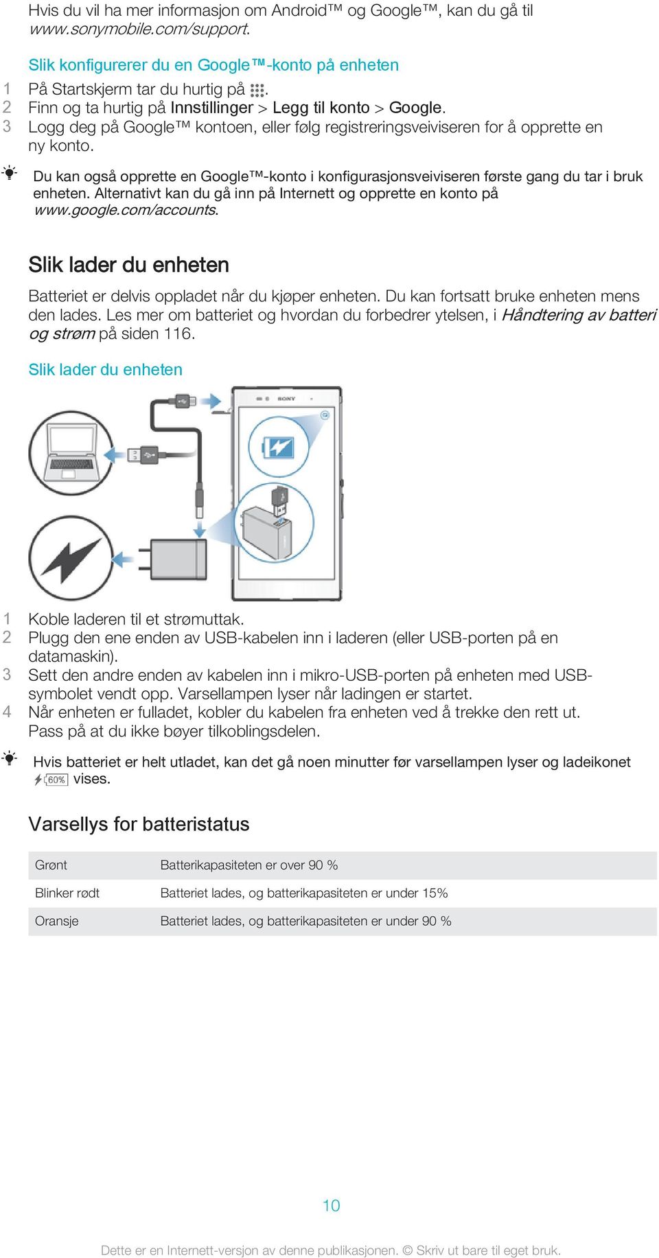 Du kan også opprette en Google -konto i konfigurasjonsveiviseren første gang du tar i bruk enheten. Alternativt kan du gå inn på Internett og opprette en konto på www.google.com/accounts.