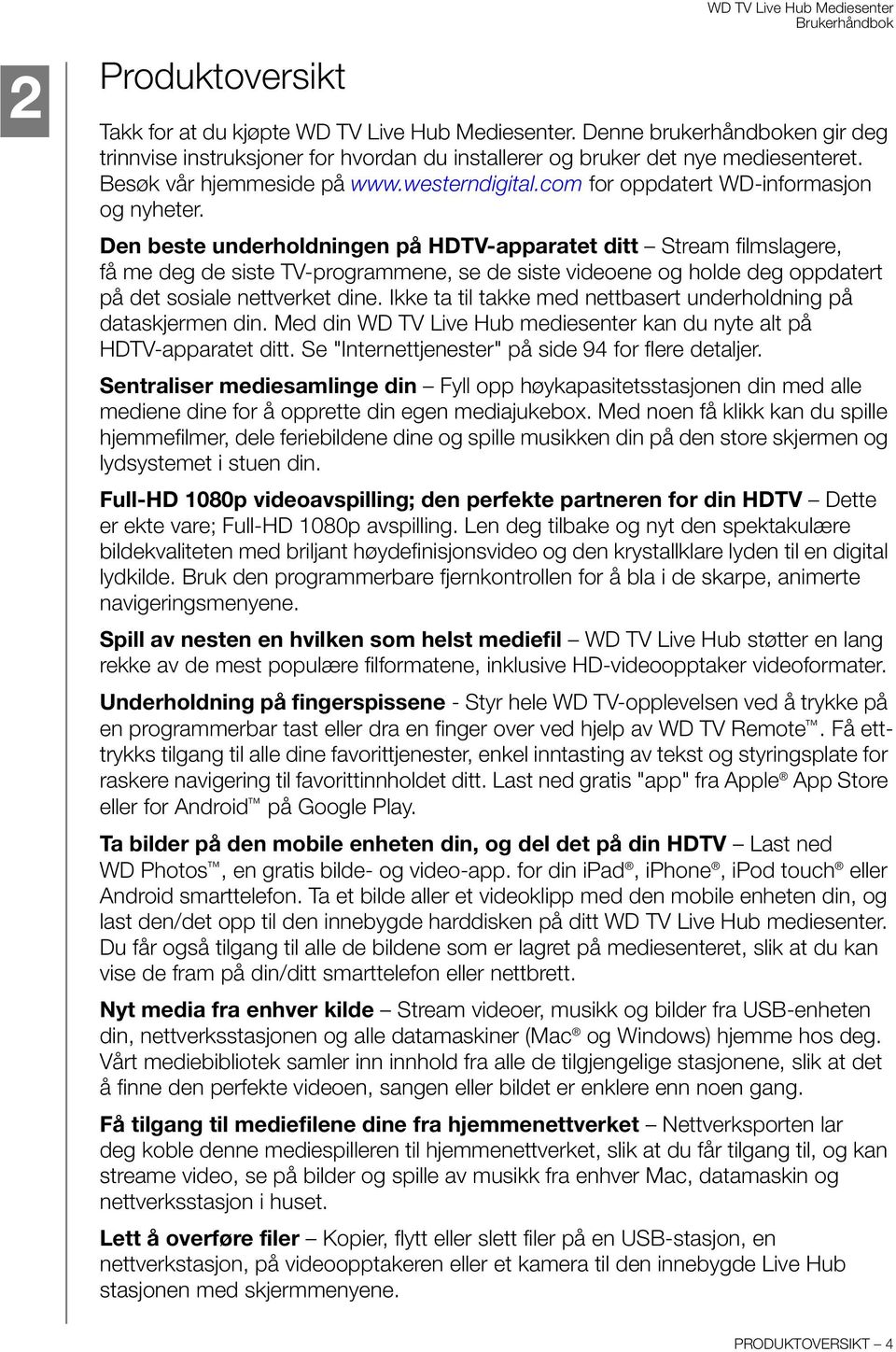 Den beste underholdningen på HDTV-apparatet ditt Stream filmslagere, få me deg de siste TV-programmene, se de siste videoene og holde deg oppdatert på det sosiale nettverket dine.