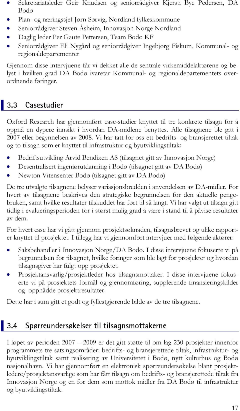 virkemiddelaktørene og belyst i hvilken grad DA Bodø ivaretar Kommunal- og regionaldepartementets overordnende føringer. 3.