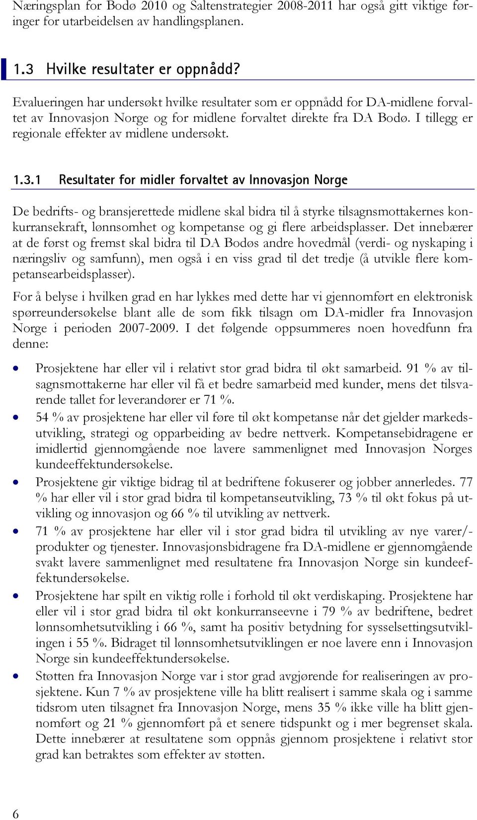 I tillegg er regionale effekter av midlene undersøkt. 1.3.