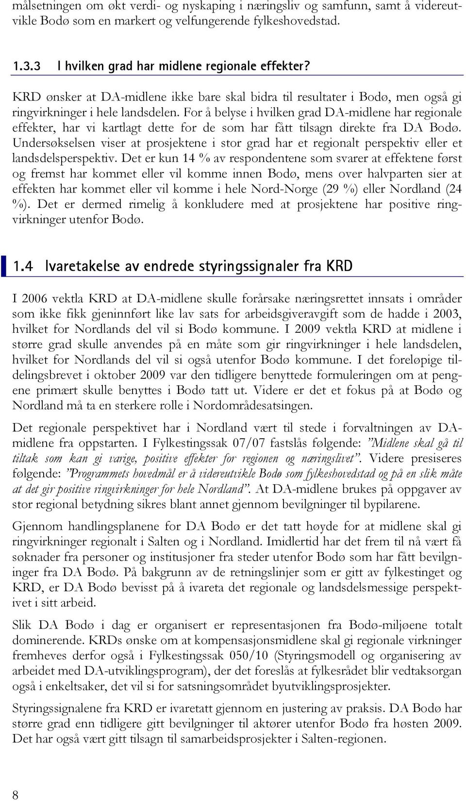 For å belyse i hvilken grad DA-midlene har regionale effekter, har vi kartlagt dette for de som har fått tilsagn direkte fra DA Bodø.