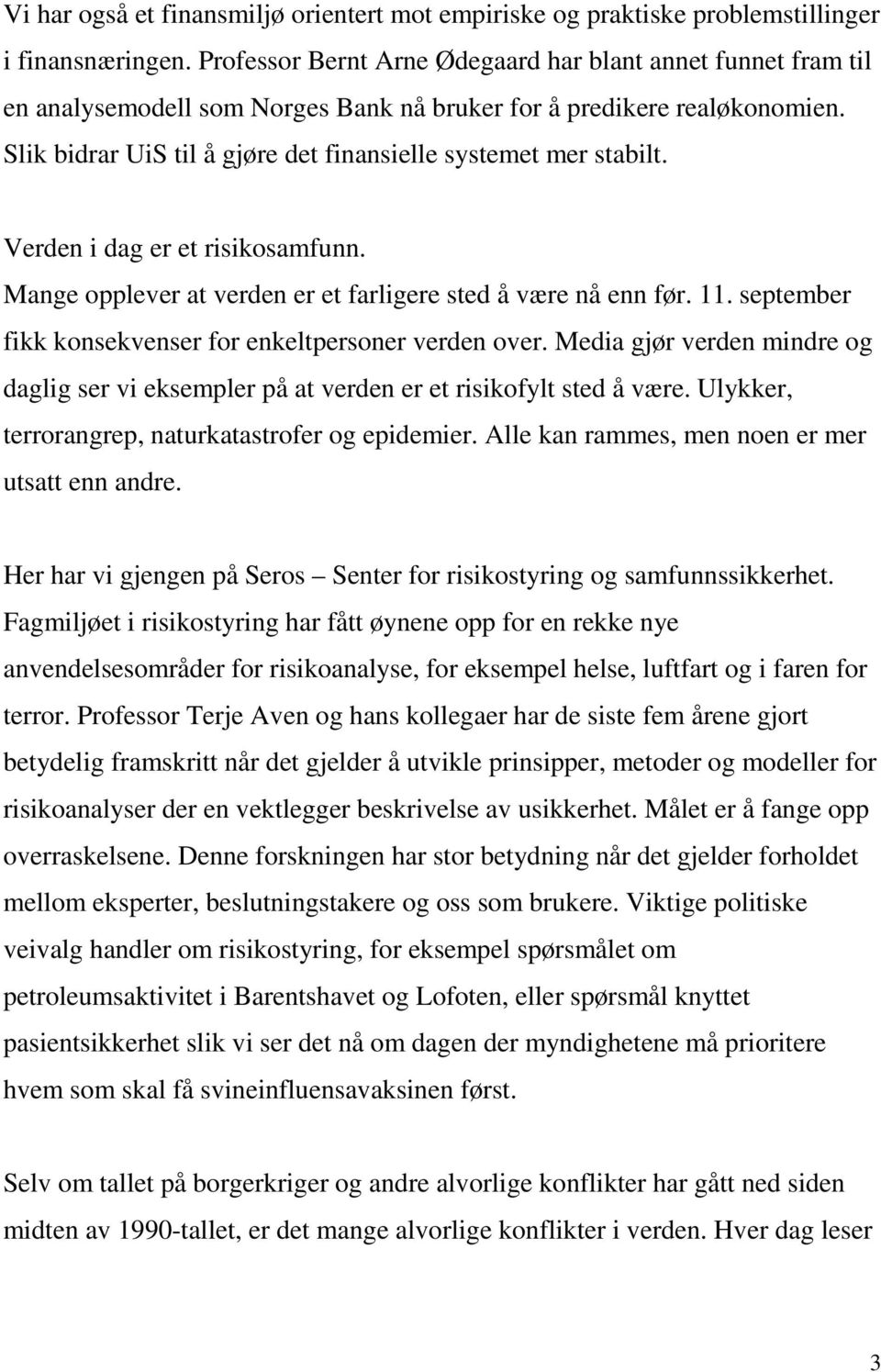 Slik bidrar UiS til å gjøre det finansielle systemet mer stabilt. Verden i dag er et risikosamfunn. Mange opplever at verden er et farligere sted å være nå enn før. 11.