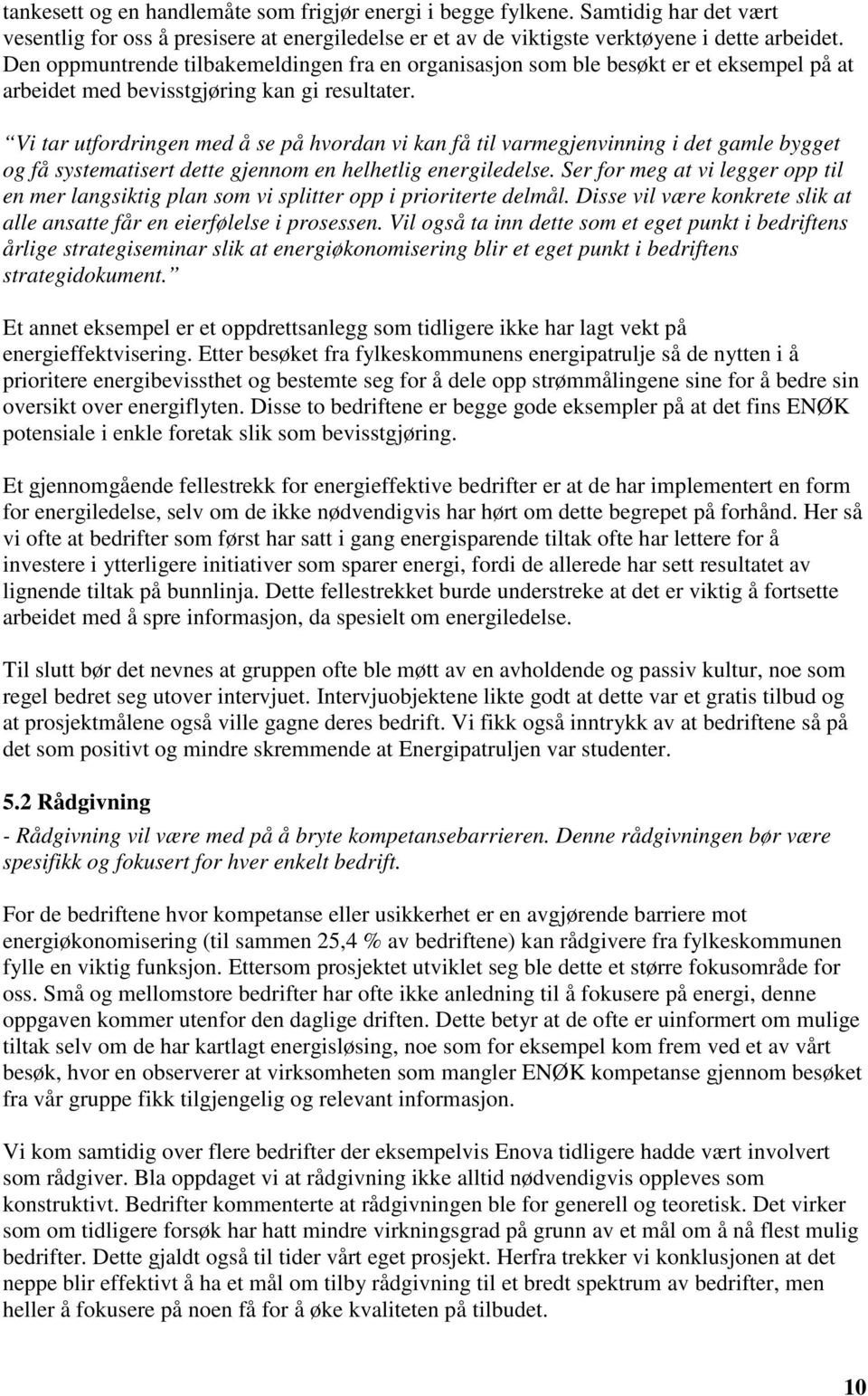 Vi tar utfordringen med å se på hvordan vi kan få til varmegjenvinning i det gamle bygget og få systematisert dette gjennom en helhetlig energiledelse.