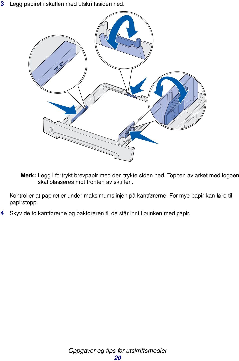 Toppen av arket med logoen skal plasseres mot fronten av skuffen.