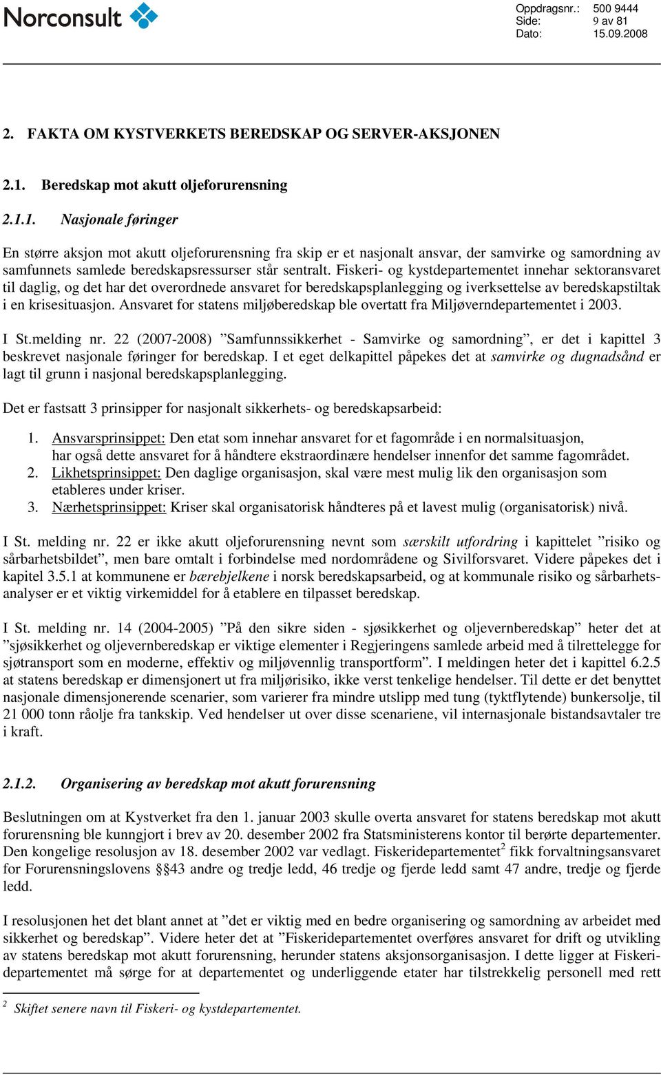 Ansvaret for statens miljøberedskap ble overtatt fra Miljøverndepartementet i 2003. I St.melding nr.