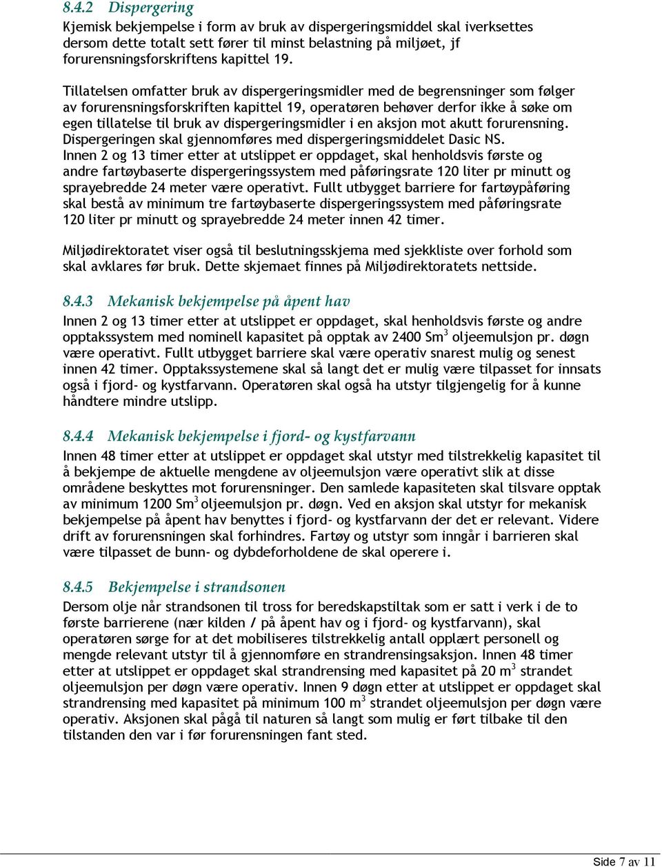 dispergeringsmidler i en aksjon mot akutt forurensning. Dispergeringen skal gjennomføres med dispergeringsmiddelet Dasic NS.