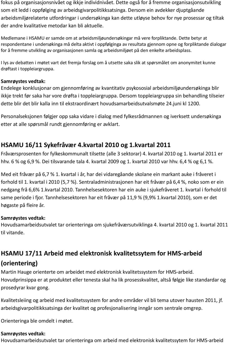 Medlemane i HSAMU er samde om at arbeidsmiljøundersøkingar må vere forpliktande.