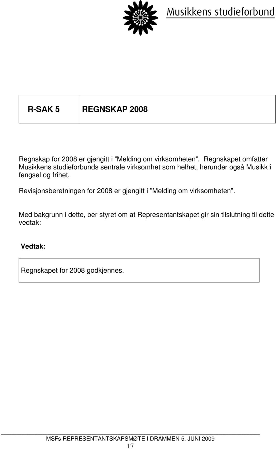 fengsel og frihet. Revisjonsberetningen for 2008 er gjengitt i Melding om virksomheten.