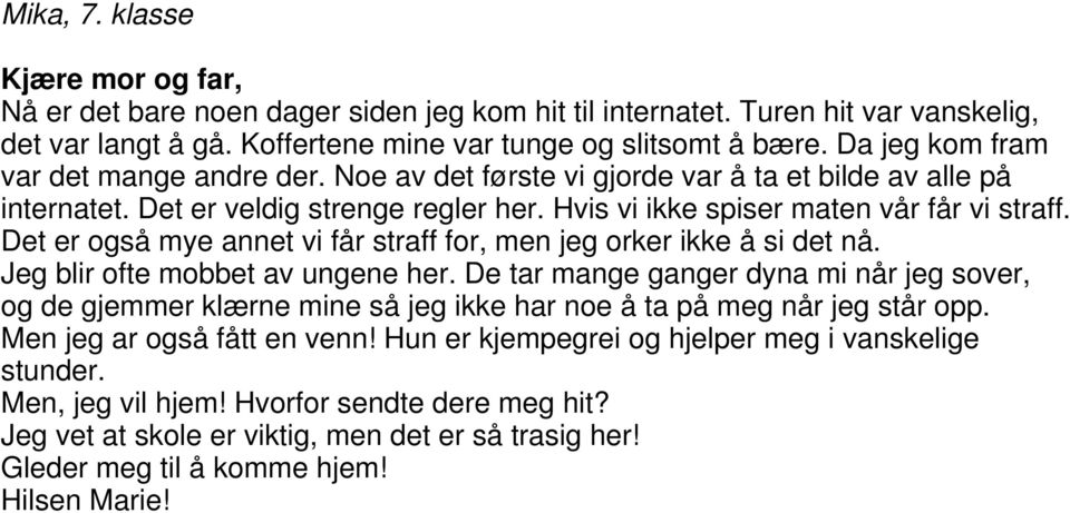 Det er også mye annet vi får straff for, men jeg orker ikke å si det nå. Jeg blir ofte mobbet av ungene her.