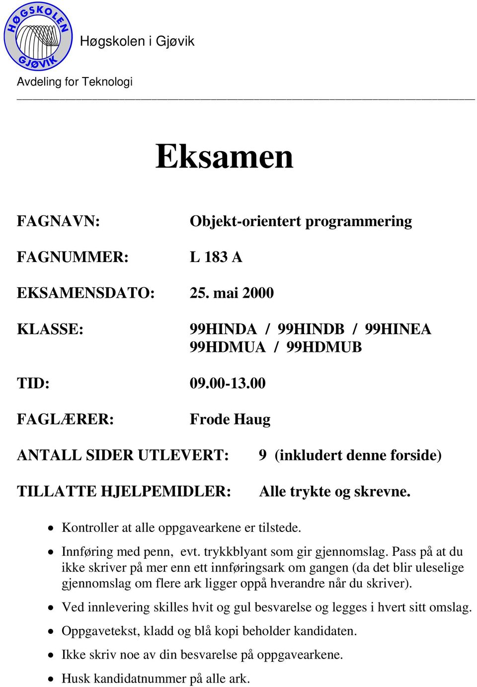 trykkblyant som gir gjennomslag. Pass på at du ikke skriver på mer enn ett innføringsark om gangen (da det blir uleselige gjennomslag om flere ark ligger oppå hverandre når du skriver).