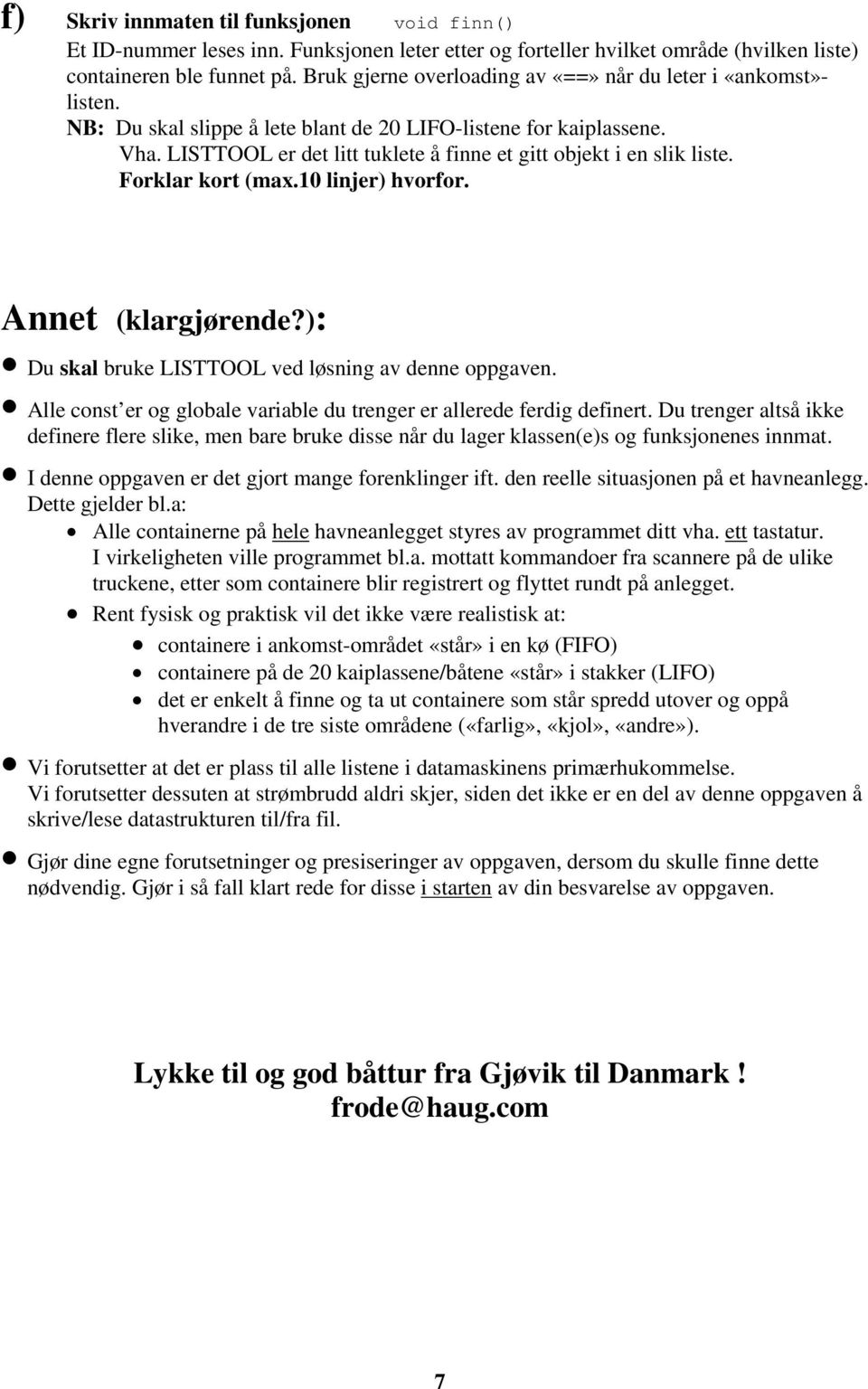 LISTTOOL er det litt tuklete å finne et gitt objekt i en slik liste. Forklar kort (max.10 linjer) hvorfor. Annet (klargjørende?): Du skal bruke LISTTOOL ved løsning av denne oppgaven.