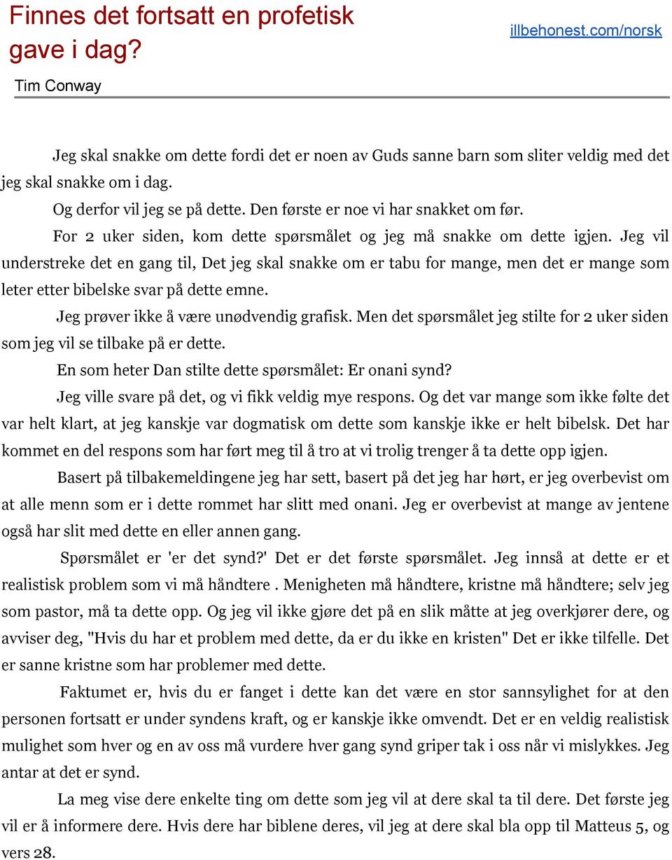 Jeg vil understreke det en gang til, Det jeg skal snakke om er tabu for mange, men det er mange som leter etter bibelske svar på dette emne. Jeg prøver ikke å være unødvendig grafisk.